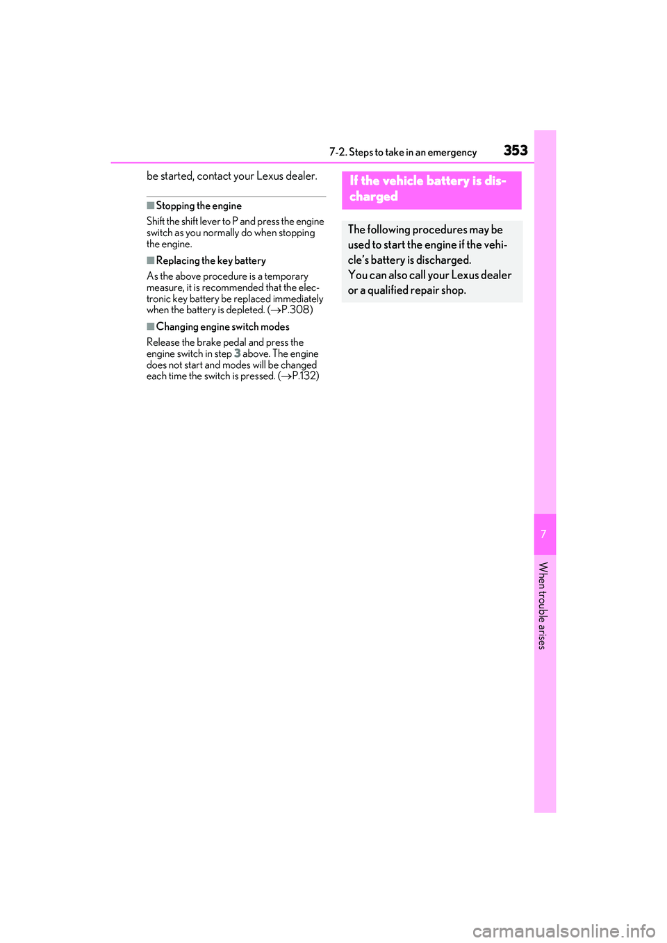 LEXUS IS300 2022  Owners Manual 3537-2. Steps to take in an emergency
7
When trouble arises
be started, contact your Lexus dealer.
■Stopping the engine
Shift the shift lever to P and press the engine 
switch as you normally  do wh