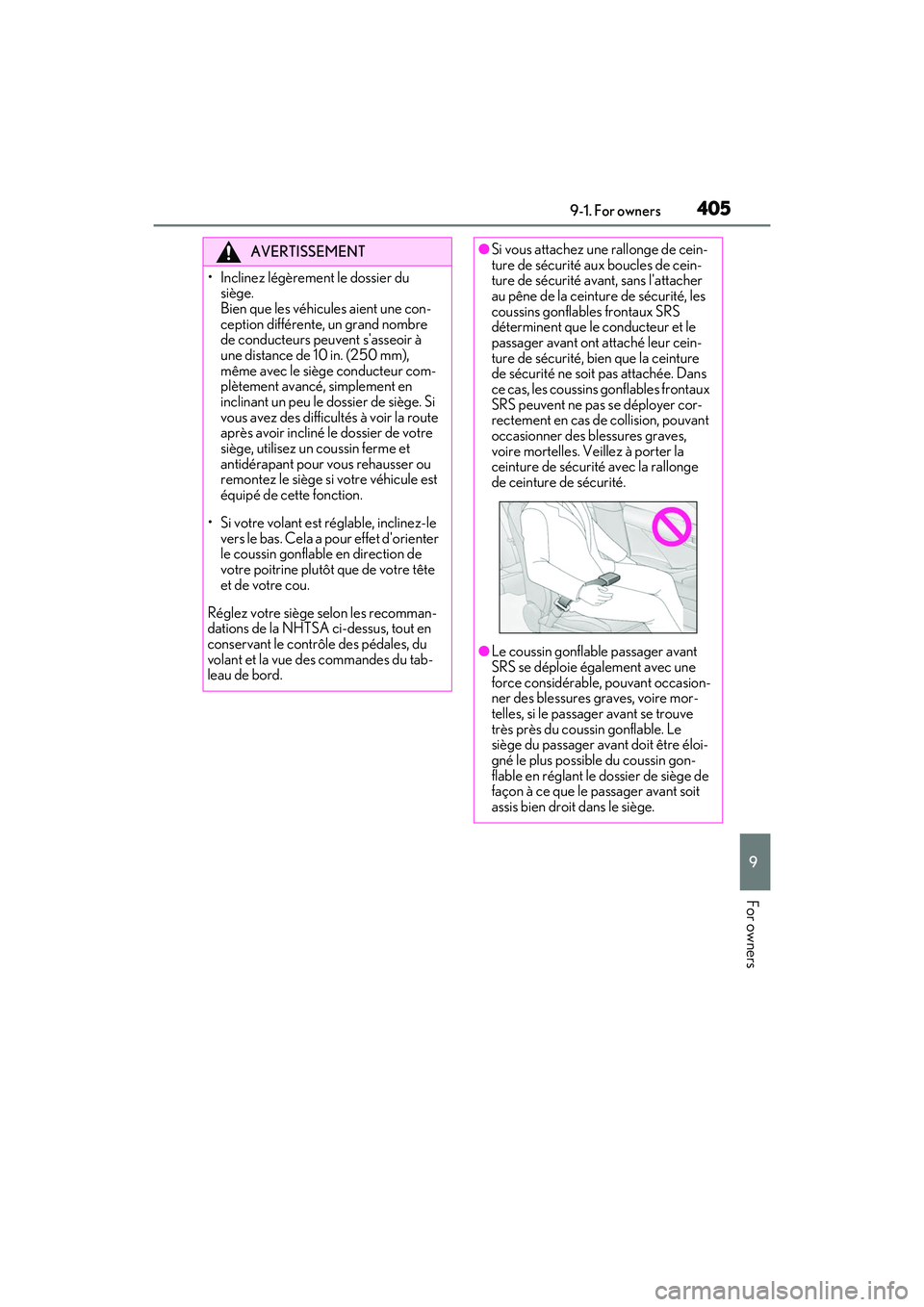 LEXUS IS300 2022  Owners Manual 4059-1. For owners
9
For owners
AVERTISSEMENT
• Inclinez légèrement le dossier du siège.
Bien que les véhicules aient une con-
ception différente, un grand nombre 
de conducteurs peuvent sasse