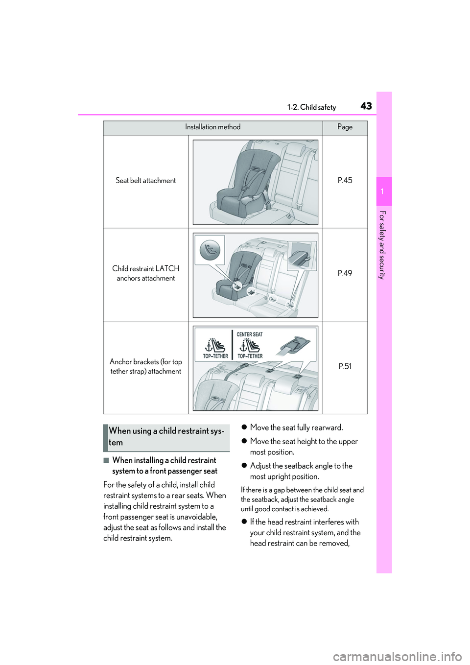 LEXUS IS300 2022  Owners Manual 431-2. Child safety
1
For safety and security
■When installing a child restraint 
system to a front passenger seat
For the safety of a child, install child 
restraint systems to a rear seats. When 
