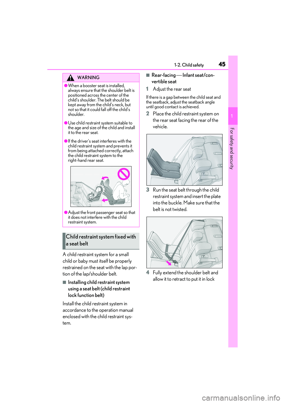 LEXUS IS300 2022  Owners Manual 451-2. Child safety
1
For safety and security
A child restraint system for a small 
child or baby must itself be properly 
restrained on the seat with the lap por-
tion of the lap/shoulder belt.
■In
