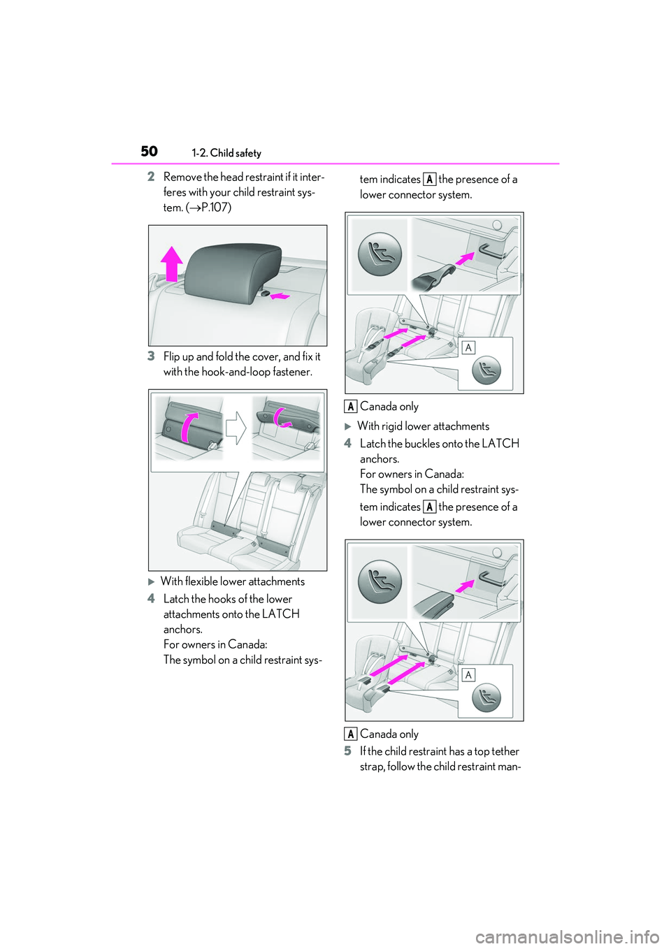 LEXUS IS300 2022  Owners Manual 501-2. Child safety
2Remove the head restraint if it inter-
feres with your child restraint sys-
tem. ( P.107)
3 Flip up and fold the cover, and fix it 
with the hook-and-loop fastener.
With fle