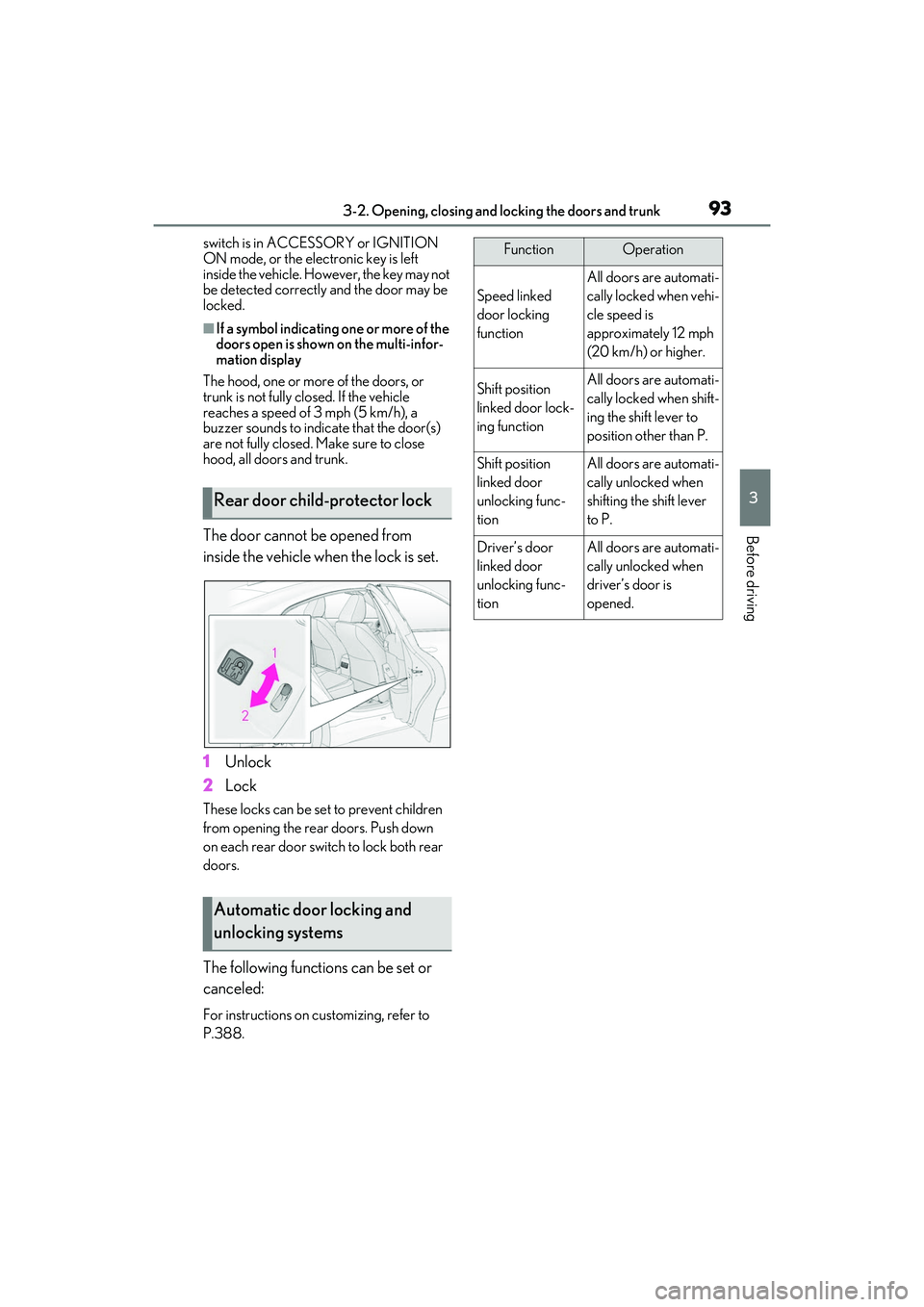 LEXUS IS300 2022  Owners Manual 933-2. Opening, closing and locking the doors and trunk
3
Before driving
switch is in ACCESSORY or IGNITION 
ON mode, or the electronic key is left 
inside the vehicle. However, the key may not 
be de