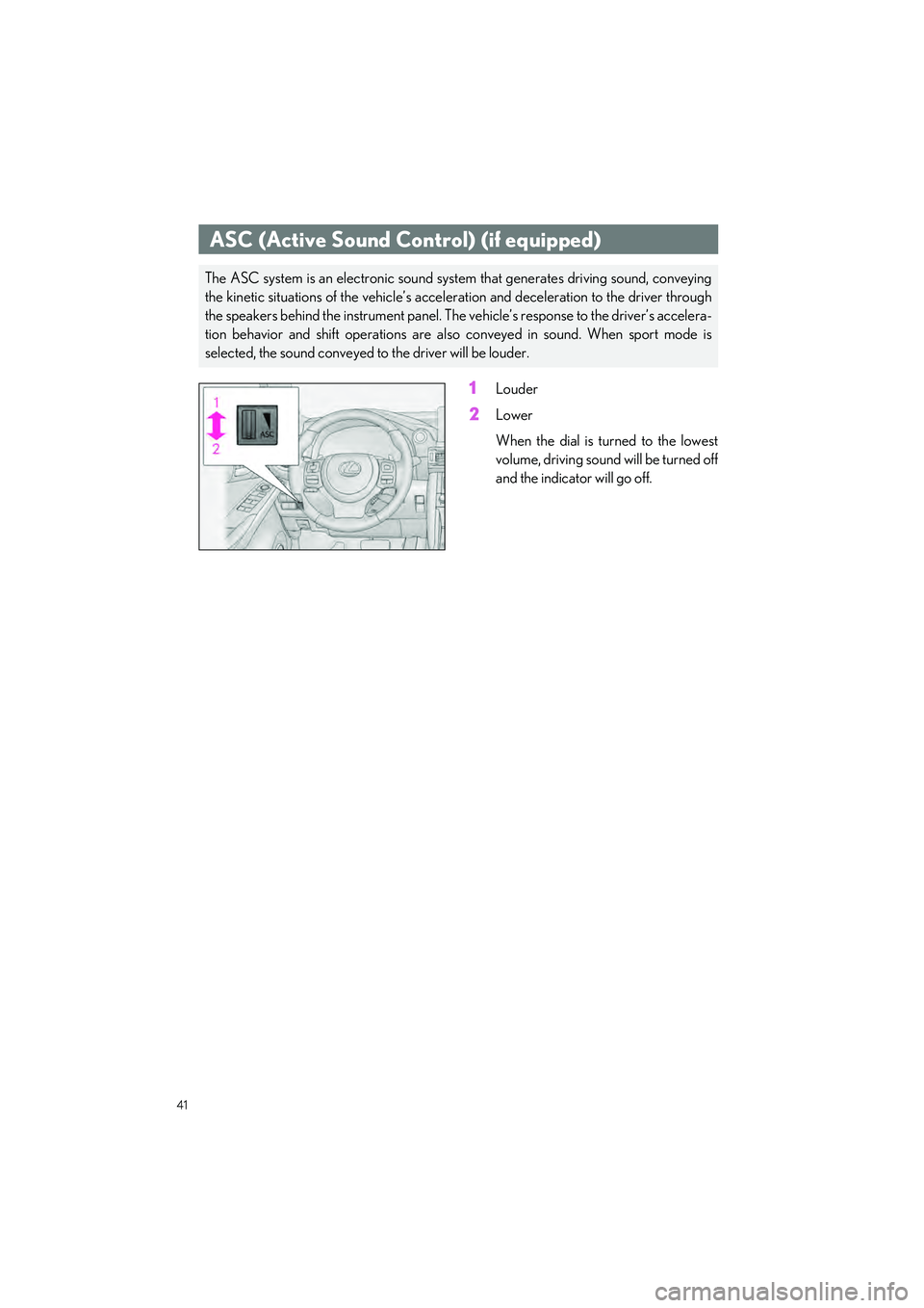 LEXUS IS300 2023  Owners Manual 41
IS500_IS350_IS300_QG_U
1Louder
2Lower
When the dial is turned to the lowest
volume, driving sound will be turned off
and the indicator will go off.
ASC (Active Sound Control) (if equipped)
The ASC 