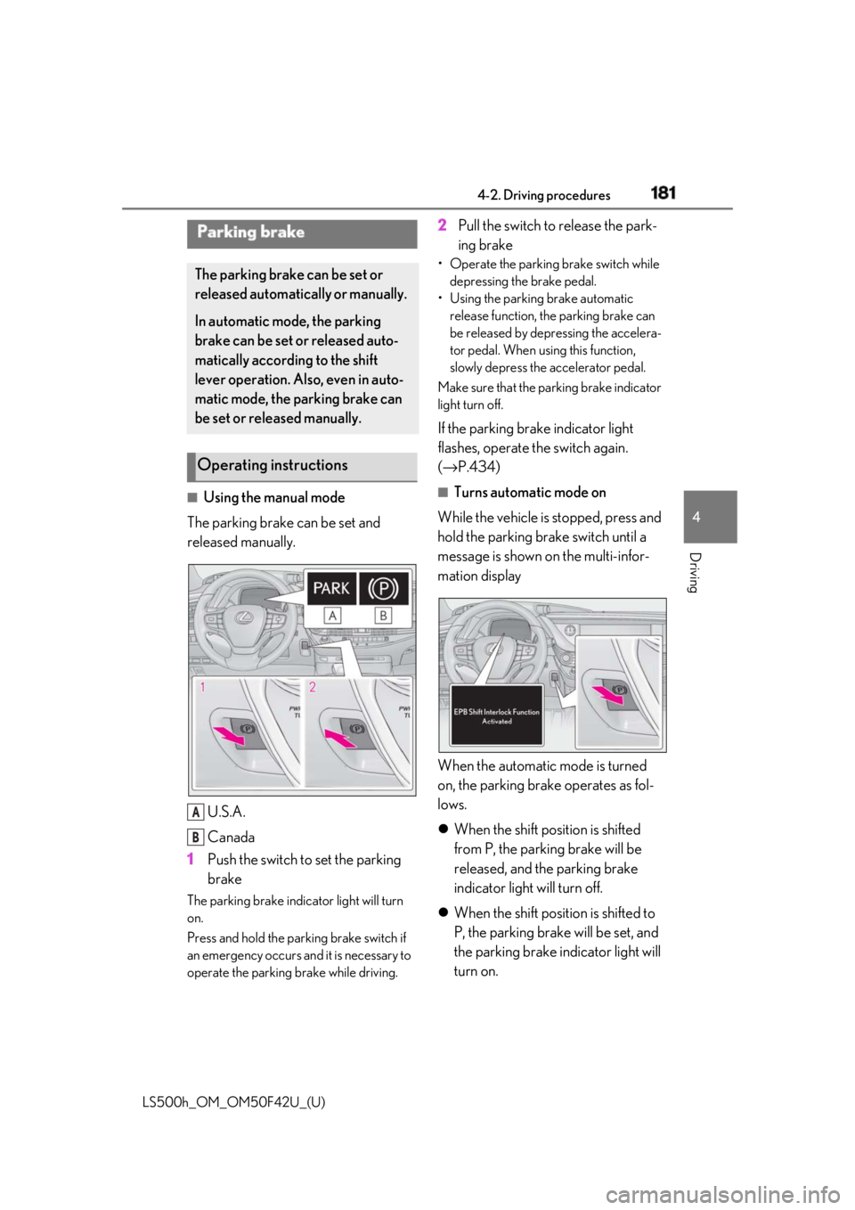 LEXUS LS500H 2018  Owners Manual 1814-2. Driving procedures
LS500h_OM_OM50F42U_(U) 4
Driving ■
Using the manual mode
The parking brake can be set and 
released manually.
U.S.A.
Canada
1 Push the switch to set the parking 
brakeThe 