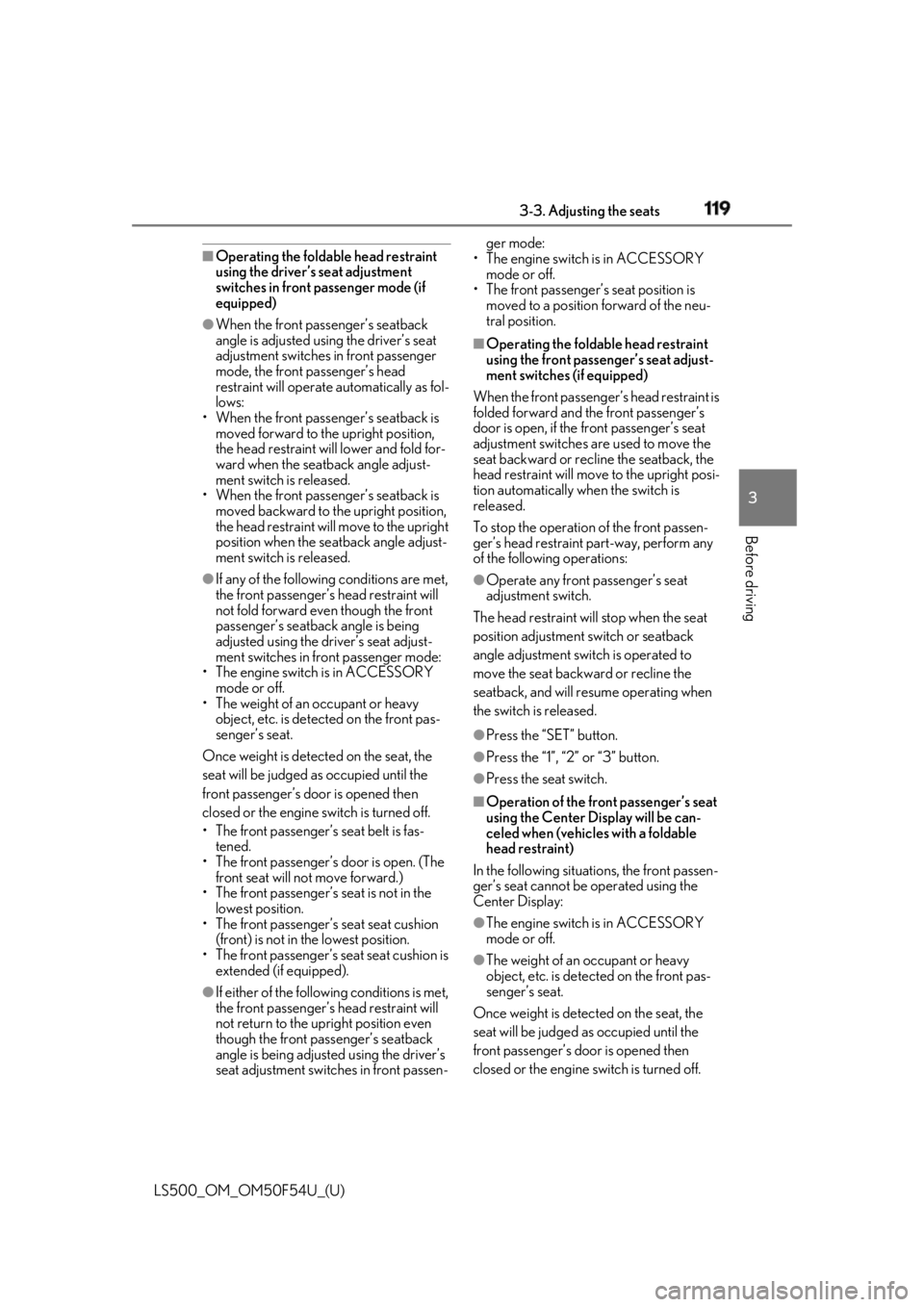 LEXUS LS500 2018 Owners Manual 1193-3. Adjusting the seats
LS500_OM_OM50F54U_(U) 3
Before driving ■
Operating the foldable head restraint
using the driver’s seat adjustment
switches in front passenger mode (if
equipped)●
W LEXUS LS500 2018 Owners Manual 1193-3. Adjusting the seats
LS500_OM_OM50F54U_(U) 3
Before driving ■
Operating the foldable head restraint
using the driver’s seat adjustment
switches in front passenger mode (if
equipped)●
W