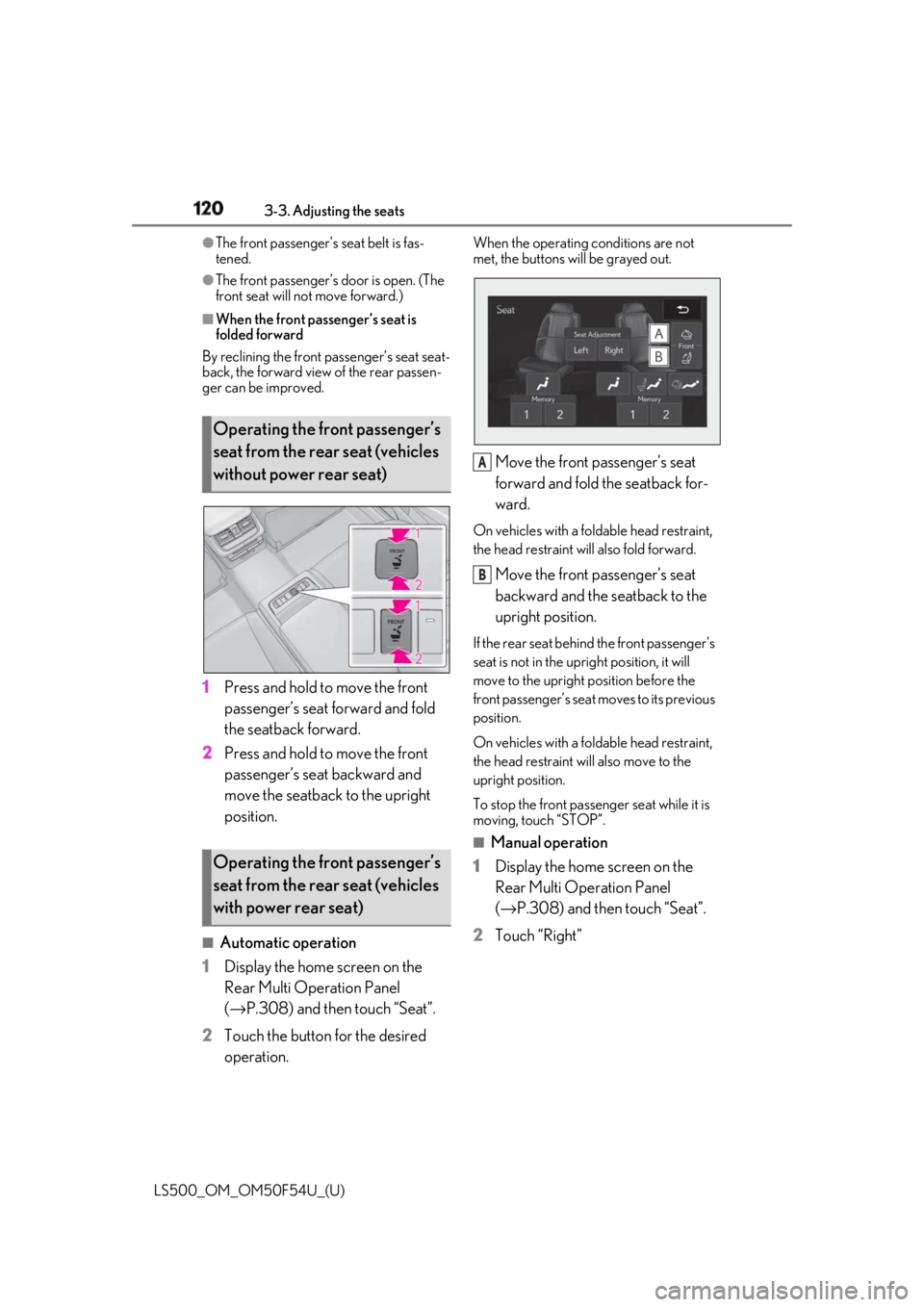 LEXUS LS500 2018 Owners Manual 120 3-3. Adjusting the seats
LS500_OM_OM50F54U_(U) ●
The front passenger’s seat belt is fas-
tened.●
The front passenger’s door is open. (The
front seat will not move forward.)■
When the f LEXUS LS500 2018 Owners Manual 120 3-3. Adjusting the seats
LS500_OM_OM50F54U_(U) ●
The front passenger’s seat belt is fas-
tened.●
The front passenger’s door is open. (The
front seat will not move forward.)■
When the f