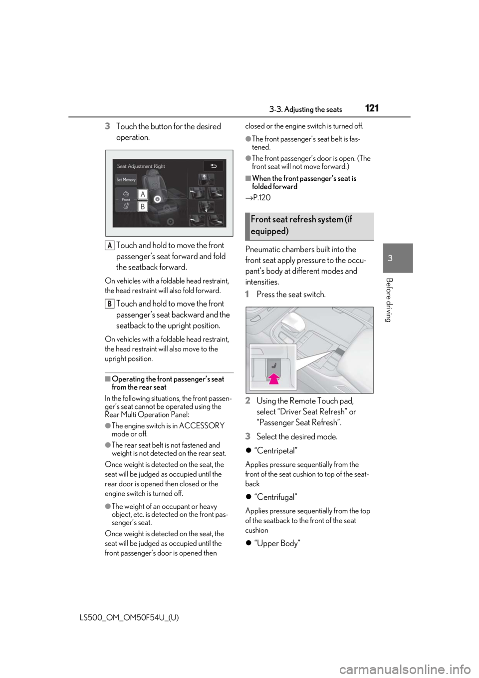 LEXUS LS500 2018 Owners Manual 1213-3. Adjusting the seats
LS500_OM_OM50F54U_(U) 3
Before driving 3 Touch the button for the desired
operation.
Touch and hold to move the front
passenger’s seat forward and fold
the seatback fo LEXUS LS500 2018 Owners Manual 1213-3. Adjusting the seats
LS500_OM_OM50F54U_(U) 3
Before driving 3 Touch the button for the desired
operation.
Touch and hold to move the front
passenger’s seat forward and fold
the seatback fo