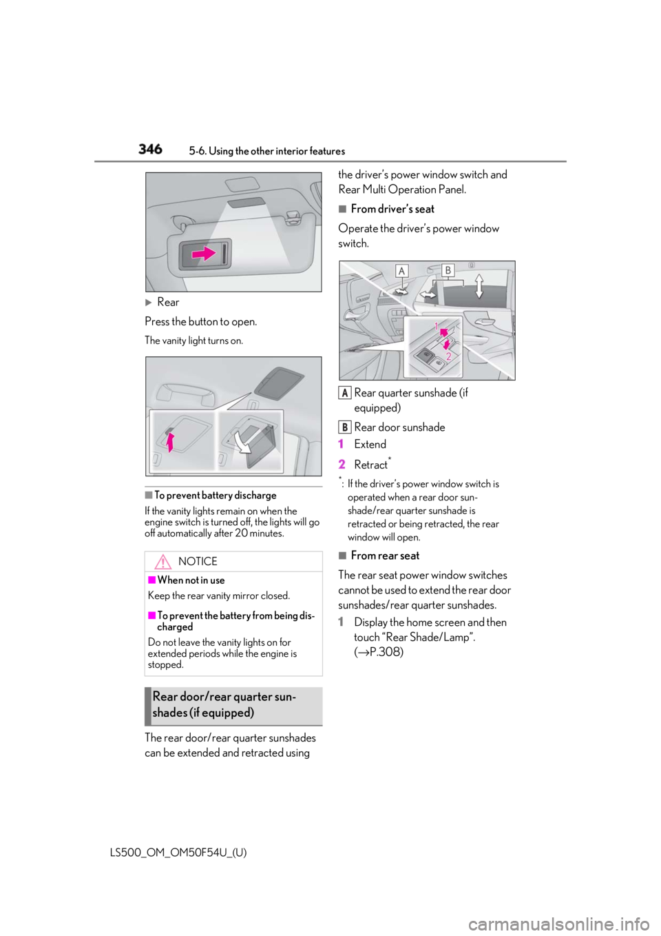 LEXUS LS500 2018 Owners Manual 346 5-6. Using the other interior features
LS500_OM_OM50F54U_(U)
Rear
Press the button to open. The vanity light turns on.
■
To prevent battery discharge
If the vanity lights remain on when the LEXUS LS500 2018 Owners Manual 346 5-6. Using the other interior features
LS500_OM_OM50F54U_(U)
Rear
Press the button to open. The vanity light turns on.
■
To prevent battery discharge
If the vanity lights remain on when the