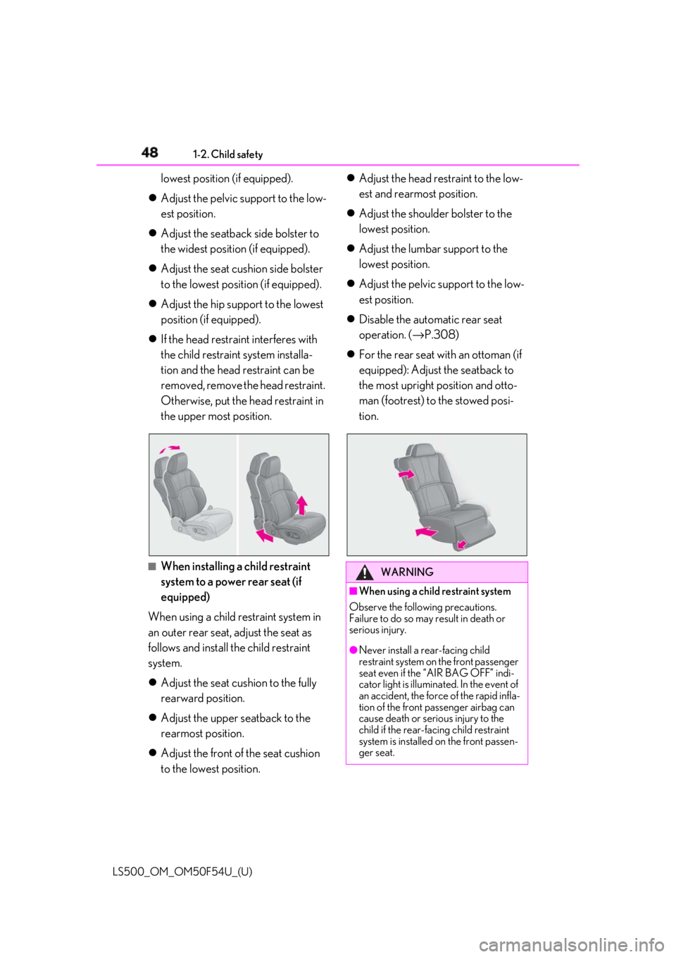 LEXUS LS500 2018 Owners Manual 48 1-2. Child safety
LS500_OM_OM50F54U_(U) lowest position (if equipped).
Adjust the pelvic support to the low-
est position.
Adjust the seatback side bolster to
the widest position (if equip LEXUS LS500 2018 Owners Manual 48 1-2. Child safety
LS500_OM_OM50F54U_(U) lowest position (if equipped).
Adjust the pelvic support to the low-
est position.
Adjust the seatback side bolster to
the widest position (if equip