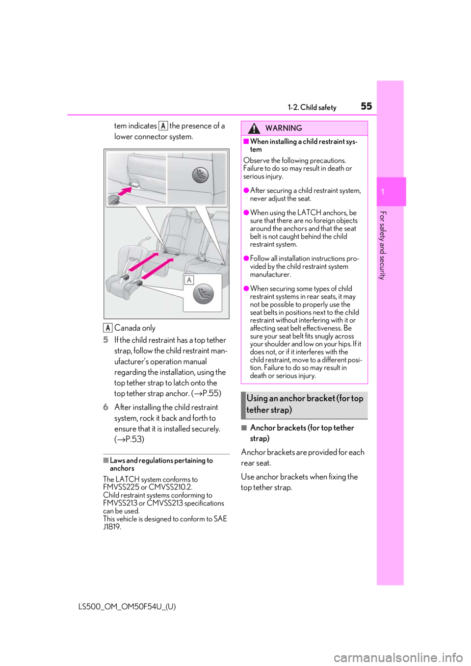 LEXUS LS500 2018 Owners Manual 551-2. Child safety
LS500_OM_OM50F54U_(U) 1
For safety and security tem indicates the presence of a
lower connector system.
Canada only
5 If the child restraint has a top tether
strap, follow the LEXUS LS500 2018 Owners Manual 551-2. Child safety
LS500_OM_OM50F54U_(U) 1
For safety and security tem indicates the presence of a
lower connector system.
Canada only
5 If the child restraint has a top tether
strap, follow the