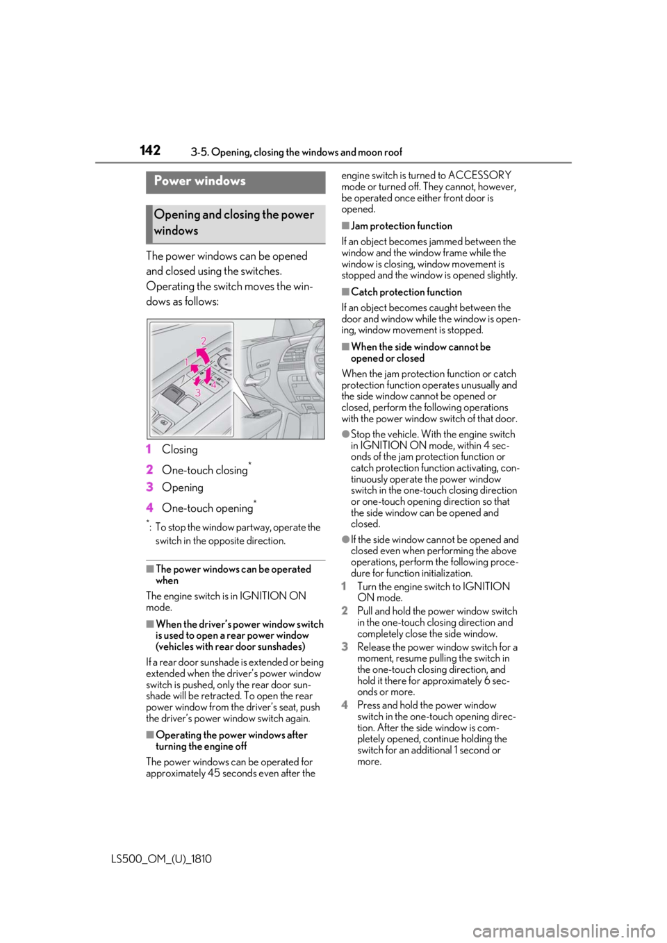 LEXUS LS500 2019 Owners Manual 142 3-5. Opening, closing the windows and moon roof
LS500_OM_(U)_1810 3-5.Opening, closing the windows and moon roof
The power windows can be opened
and closed using the switches.
Operating the switc LEXUS LS500 2019 Owners Manual 142 3-5. Opening, closing the windows and moon roof
LS500_OM_(U)_1810 3-5.Opening, closing the windows and moon roof
The power windows can be opened
and closed using the switches.
Operating the switc