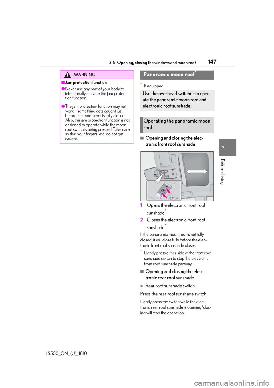 LEXUS LS500 2019 Owners Manual 1473-5. Opening, closing the windows and moon roof
LS500_OM_(U)_1810 3
Before driving *
: If equipped
■
Opening and closing the elec-
tronic front roof sunshade
1 Opens the electronic front roof
su LEXUS LS500 2019 Owners Manual 1473-5. Opening, closing the windows and moon roof
LS500_OM_(U)_1810 3
Before driving *
: If equipped
■
Opening and closing the elec-
tronic front roof sunshade
1 Opens the electronic front roof
su