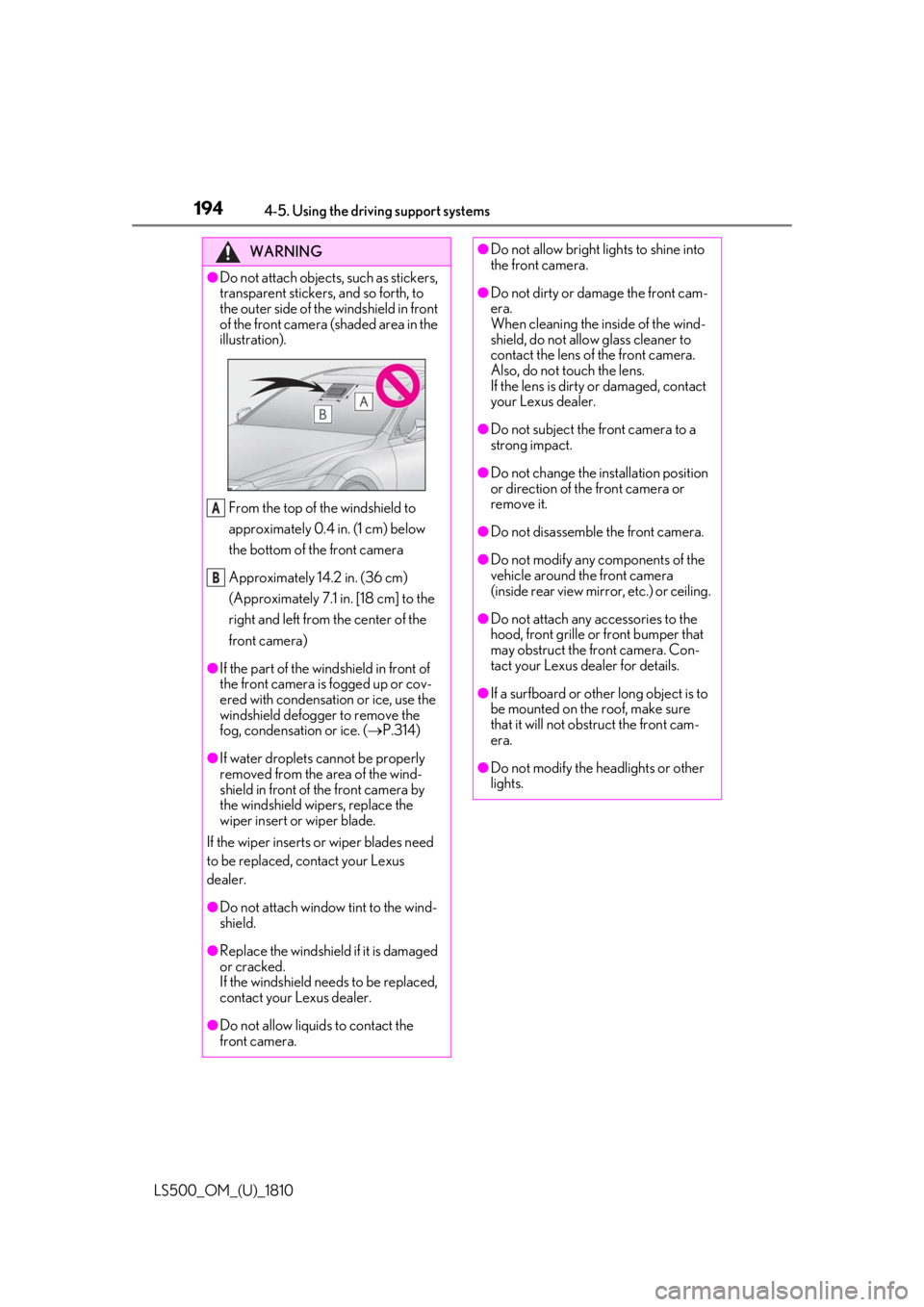 LEXUS LS500 2019 Owners Manual 194 4-5. Using the driving support systems
LS500_OM_(U)_1810 WARNING●
Do not attach objects, such as stickers,
transparent stickers, and so forth, to
the outer side of the windshield in front
of LEXUS LS500 2019 Owners Manual 194 4-5. Using the driving support systems
LS500_OM_(U)_1810 WARNING●
Do not attach objects, such as stickers,
transparent stickers, and so forth, to
the outer side of the windshield in front
of