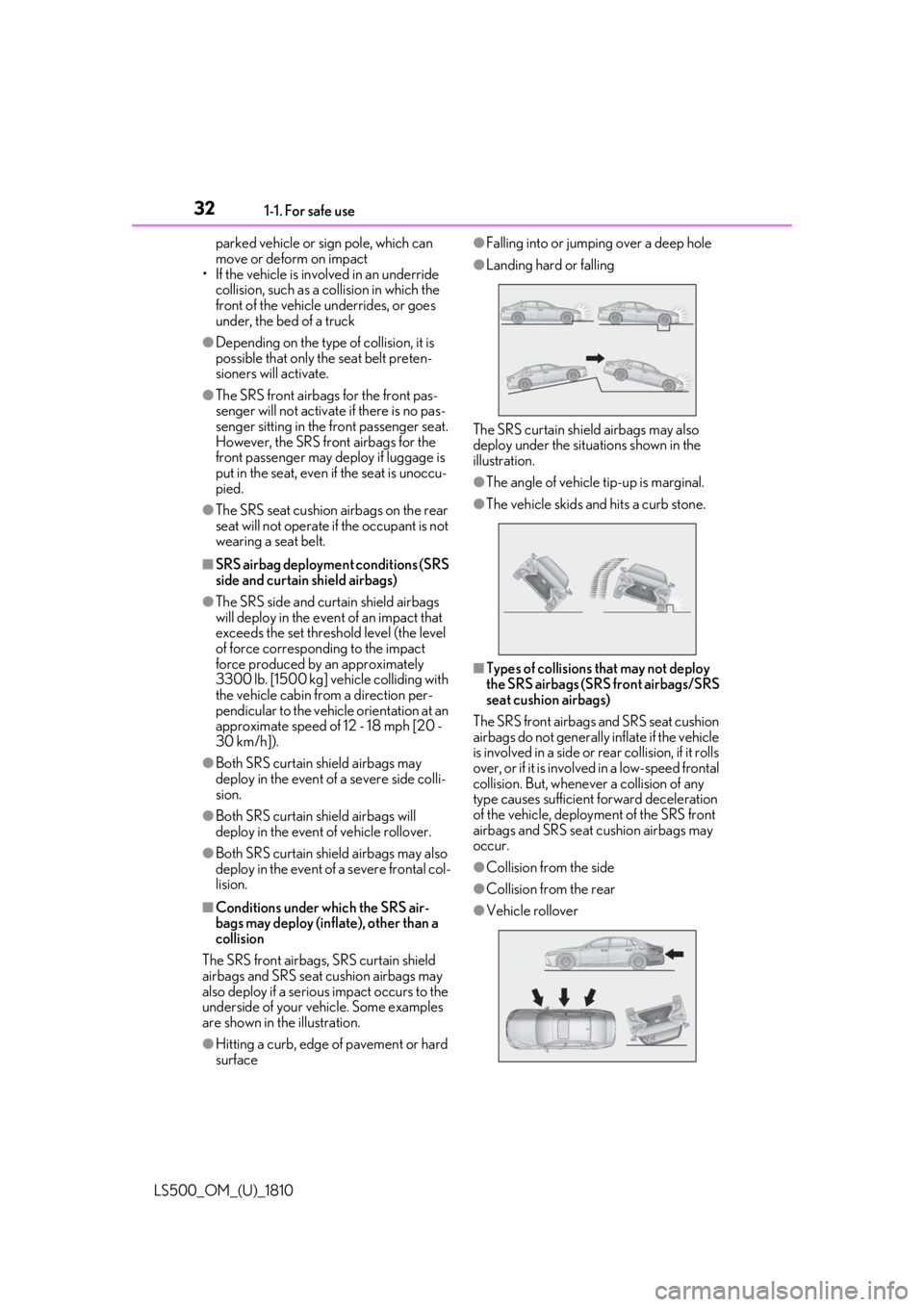 LEXUS LS500 2019 Owners Manual 32 1-1. For safe use
LS500_OM_(U)_1810 parked vehicle or sign pole, which can
move or deform on impact
• If the vehicle is involved in an underride
collision, such as a collision in which the
fro LEXUS LS500 2019 Owners Manual 32 1-1. For safe use
LS500_OM_(U)_1810 parked vehicle or sign pole, which can
move or deform on impact
• If the vehicle is involved in an underride
collision, such as a collision in which the
fro