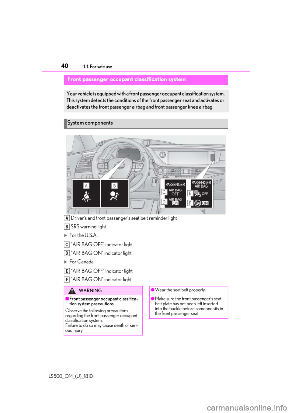 LEXUS LS500 2019  Owners Manual 40 1-1. For safe use
LS500_OM_(U)_1810 Driver’s and front  passenger’s seat belt reminder light
SRS warning light 
For the U.S.A.
“AIR BAG OFF” indicator light
“AIR BAG ON” indicator li