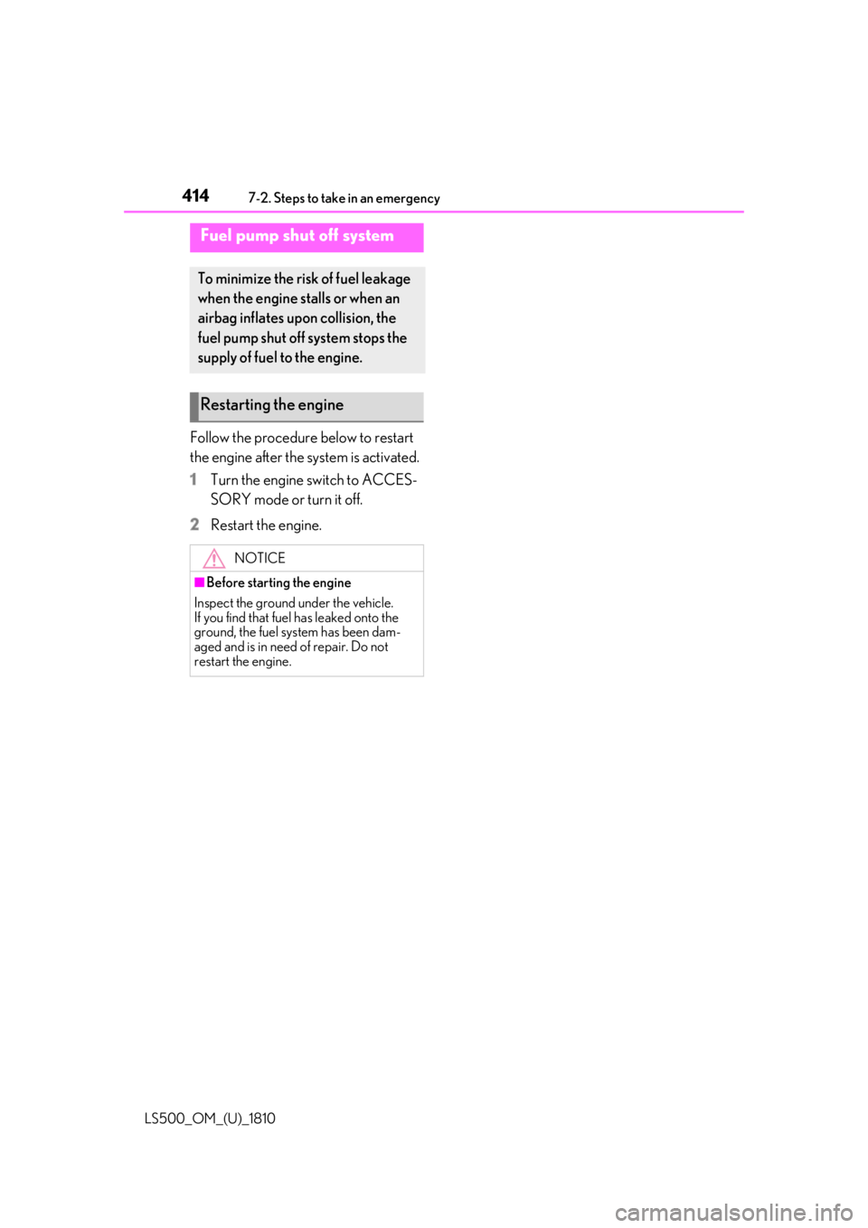 LEXUS LS500 2019  Owners Manual 414 7-2. Steps to take in an emergency
LS500_OM_(U)_1810 Follow the procedure below to restart 
the engine after the system is activated.
1 Turn the engine switch to ACCES-
SORY mode or turn it off.
2