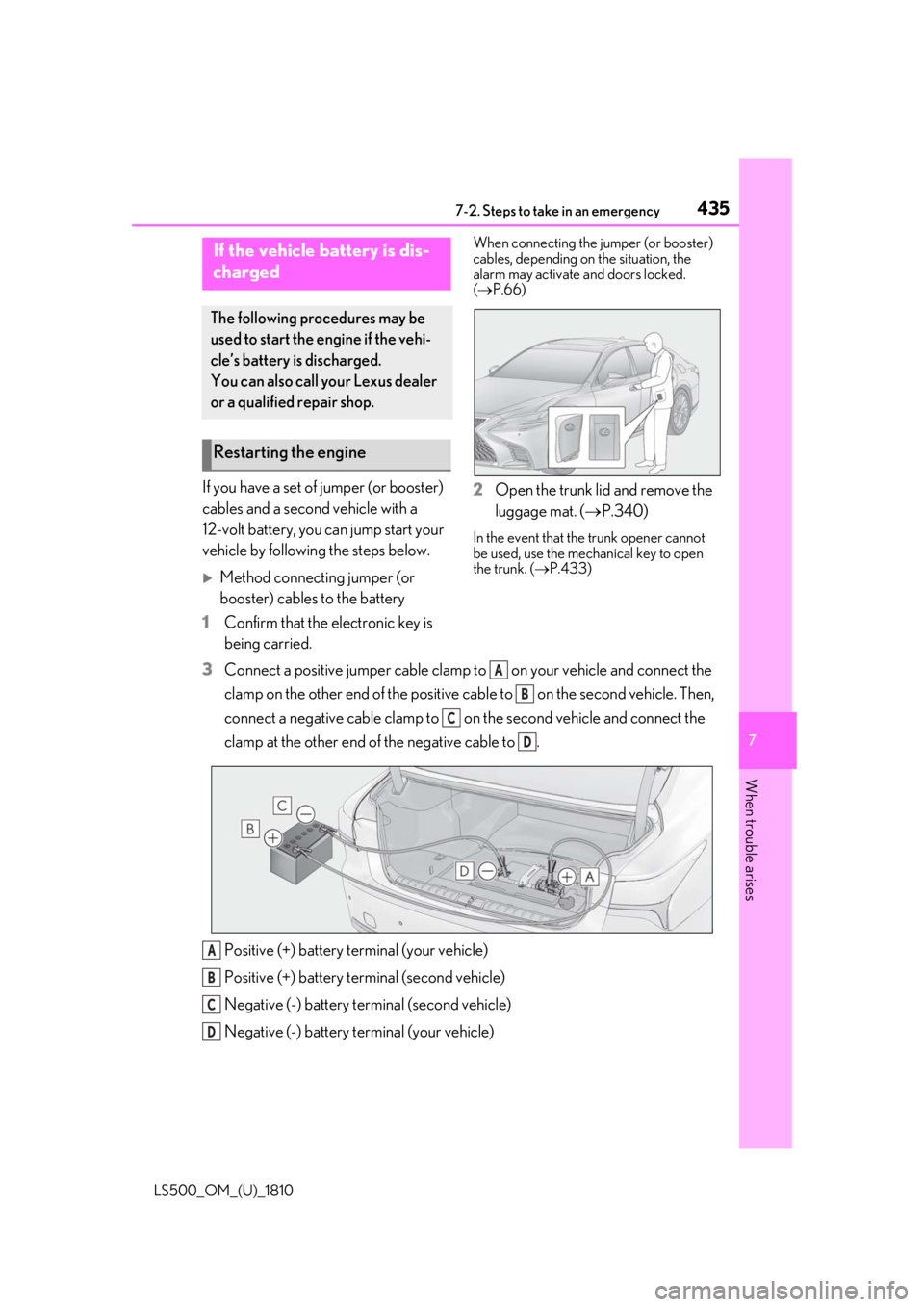 LEXUS LS500 2019 Owners Manual 4357-2. Steps to take in an emergency
LS500_OM_(U)_1810 7
When trouble arises If you have a set of jumper (or booster)
cables and a second vehicle with a
12-volt battery, you can jump start your
ve LEXUS LS500 2019 Owners Manual 4357-2. Steps to take in an emergency
LS500_OM_(U)_1810 7
When trouble arises If you have a set of jumper (or booster)
cables and a second vehicle with a
12-volt battery, you can jump start your
ve