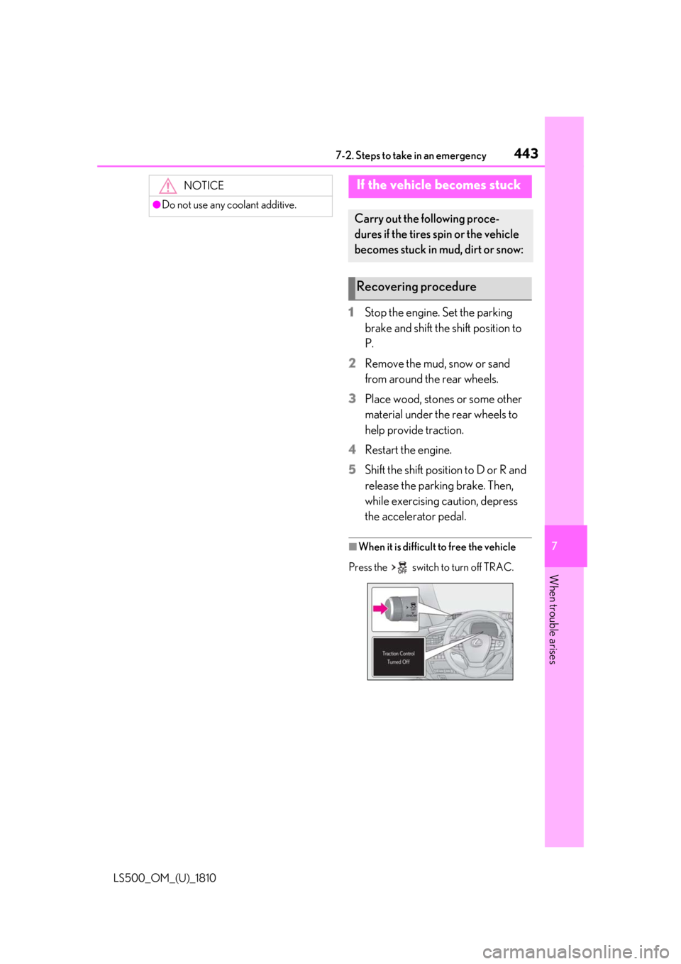 LEXUS LS500 2019  Owners Manual 4437-2. Steps to take in an emergency
LS500_OM_(U)_1810 7
When trouble arises 1 Stop the engine. Set the parking 
brake and shift the shift position to 
P.
2 Remove the mud, snow or sand 
from around 