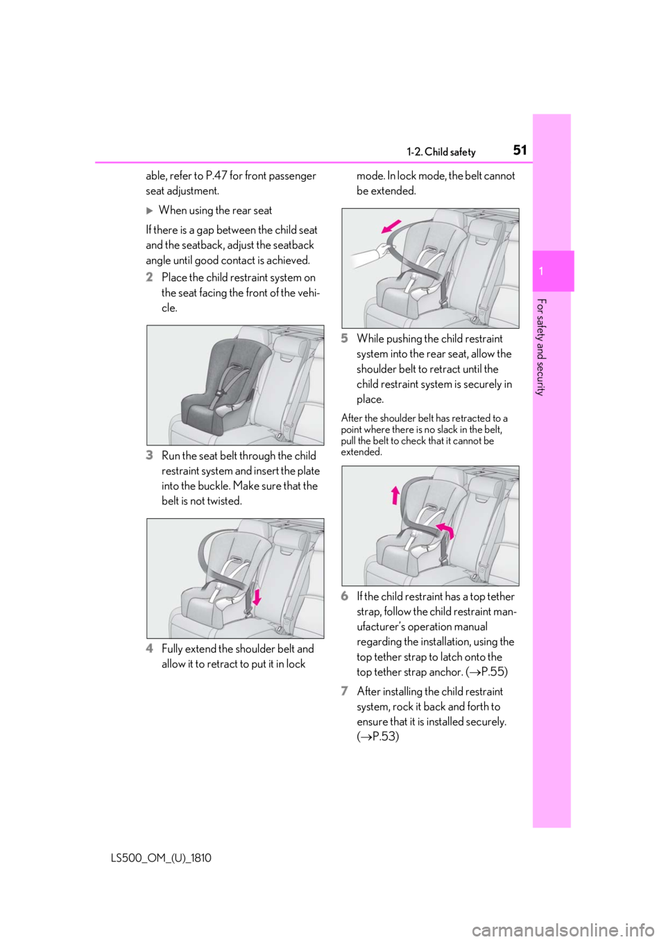 LEXUS LS500 2019 Owners Manual 511-2. Child safety
LS500_OM_(U)_1810 1
For safety and security able, refer to P.47 for front passenger
seat adjustment.
When using the rear seat
If there is a gap between the child seat
and the LEXUS LS500 2019 Owners Manual 511-2. Child safety
LS500_OM_(U)_1810 1
For safety and security able, refer to P.47 for front passenger
seat adjustment.
When using the rear seat
If there is a gap between the child seat
and the