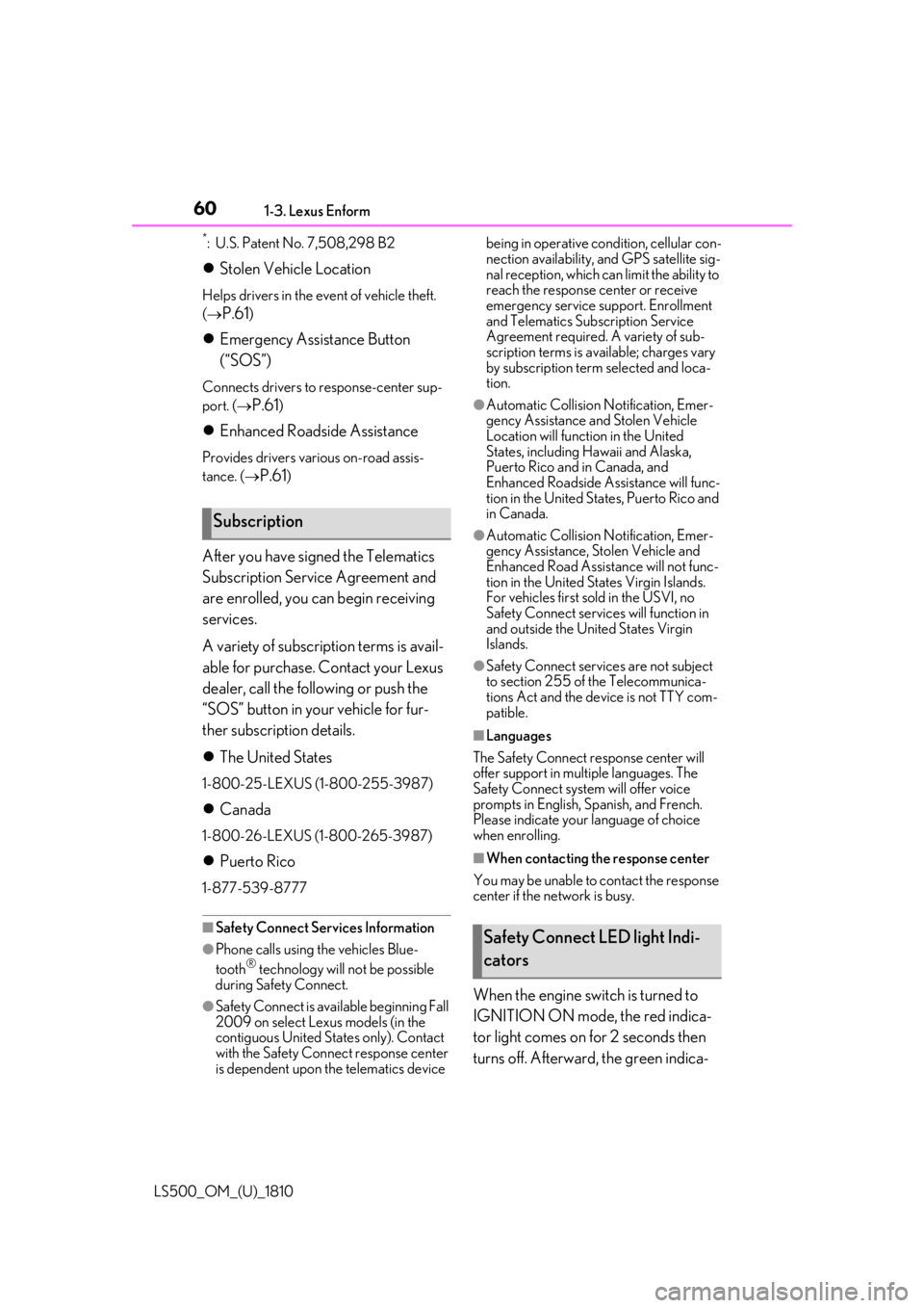 LEXUS LS500 2019 Owners Manual 60 1-3. Lexus Enform
LS500_OM_(U)_1810 *
: U.S. Patent No. 7,508,298 B2
Stolen Vehicle Location Helps drivers in the event of vehicle theft.
(
P.61 )
Emergency Assistance Button
(“SOS LEXUS LS500 2019 Owners Manual 60 1-3. Lexus Enform
LS500_OM_(U)_1810 *
: U.S. Patent No. 7,508,298 B2
Stolen Vehicle Location Helps drivers in the event of vehicle theft.
(
P.61 )
Emergency Assistance Button
(“SOS