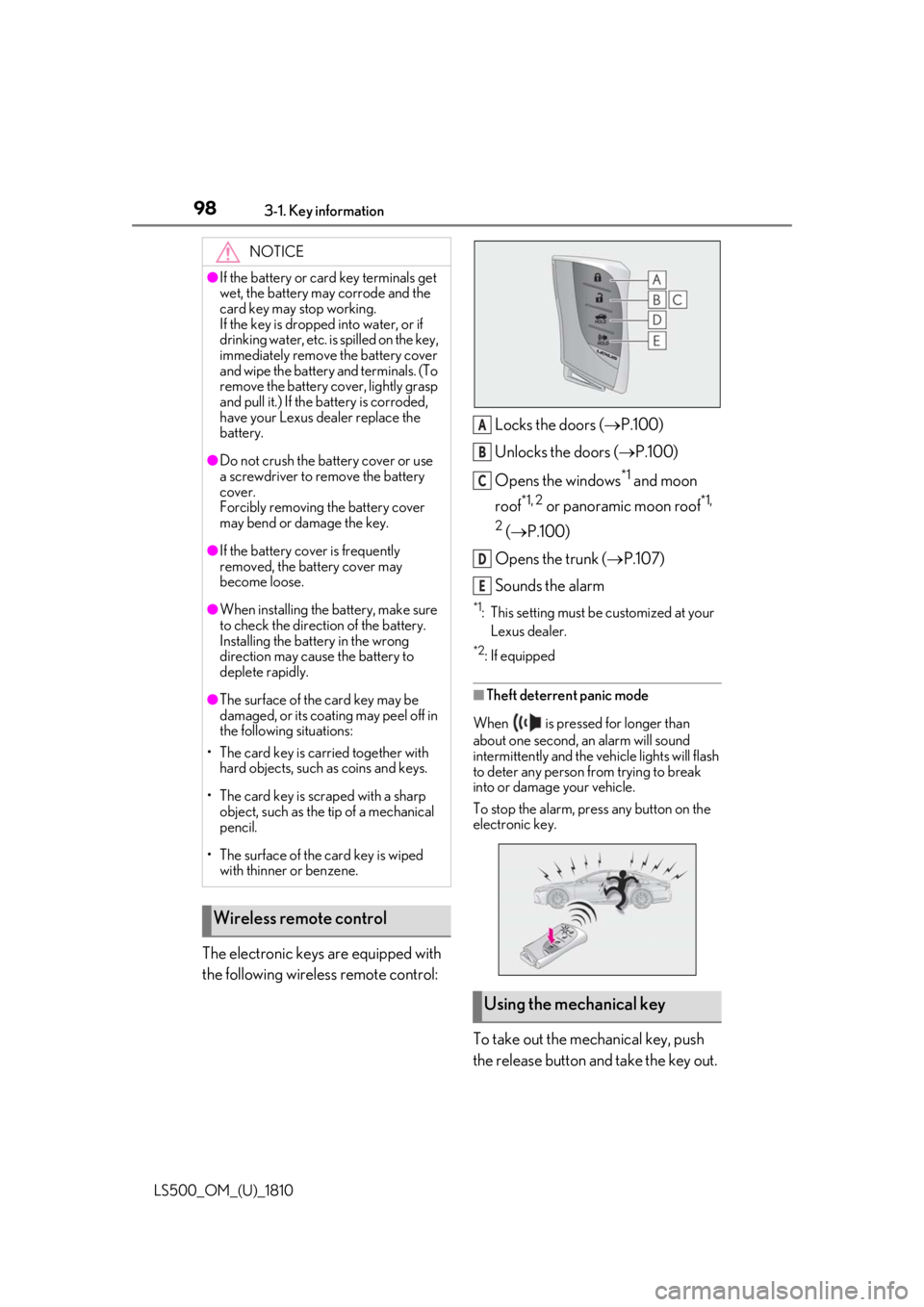 LEXUS LS500 2019 Owners Manual 98 3-1. Key information
LS500_OM_(U)_1810 The electronic keys are equipped with
the following wireless remote control: Locks the doors ( P.100)
Unlocks the doors ( P.100)
Opens the windows *1 LEXUS LS500 2019 Owners Manual 98 3-1. Key information
LS500_OM_(U)_1810 The electronic keys are equipped with
the following wireless remote control: Locks the doors ( P.100)
Unlocks the doors ( P.100)
Opens the windows *1