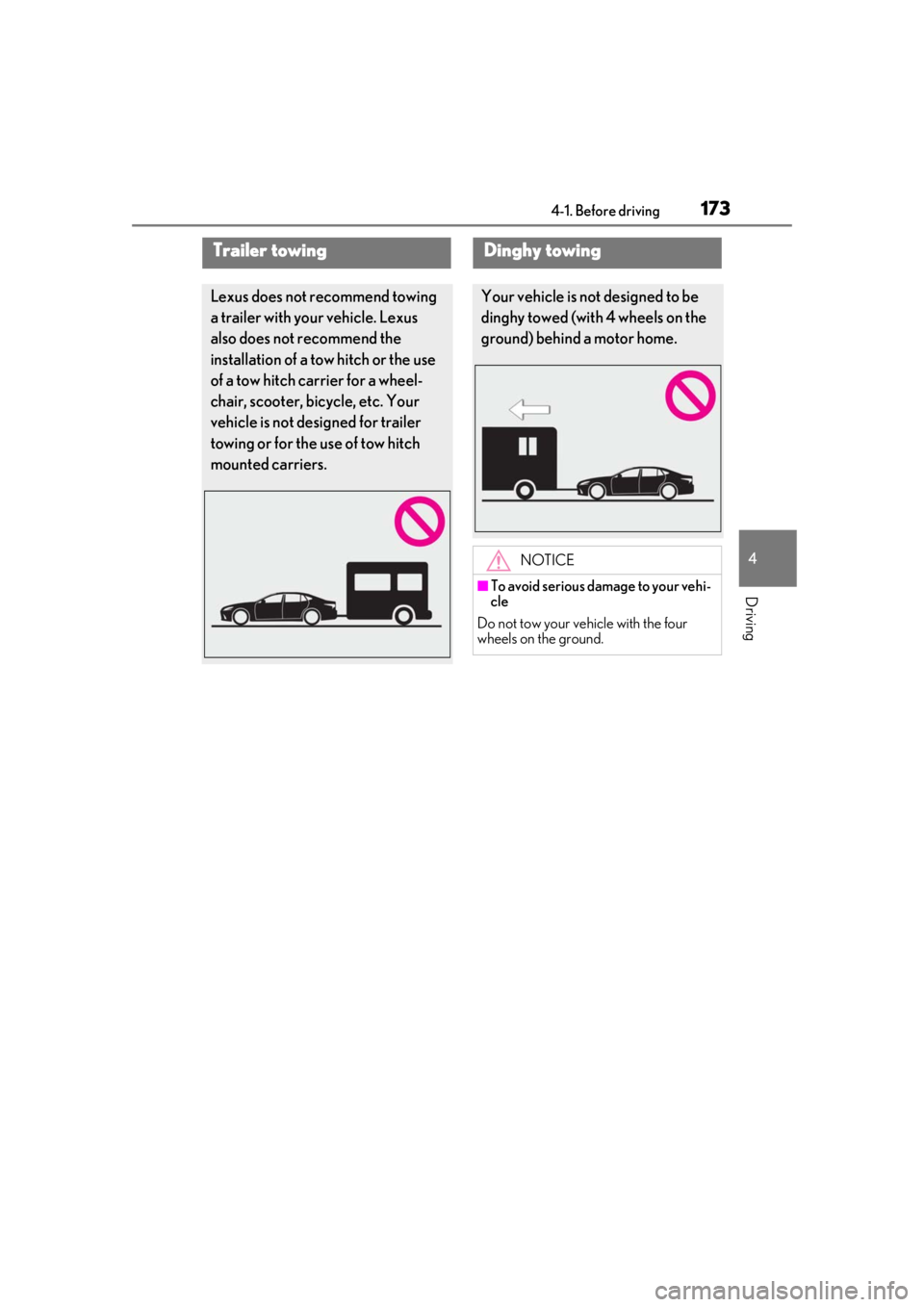 LEXUS LS500 2021  Owners Manual 1734-1. Before driving
4
Driving
Trailer towing
Lexus does not recommend towing 
a trailer with your vehicle. Lexus 
also does not recommend the 
installation of a tow hitch or the use 
of a tow hitch