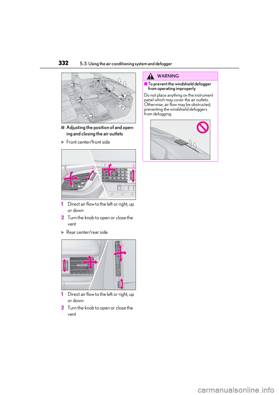 LEXUS LS500 2021  Owners Manual 3325-3. Using the air conditioning system and defogger
■Adjusting the position of and open-
ing and closing the air outlets
Front center/front side
1 Direct air flow to the left or right, up 
or 
