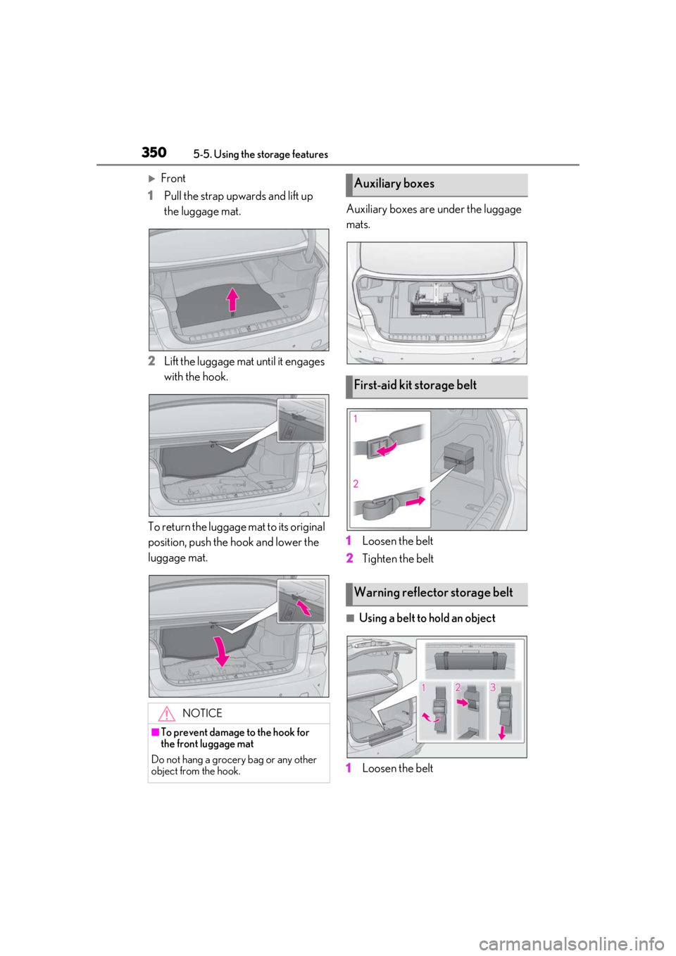 LEXUS LS500 2021  Owners Manual 3505-5. Using the storage features
Front
1 Pull the strap upwards and lift up 
the luggage mat.
2 Lift the luggage mat until it engages 
with the hook.
To return the luggage mat to its original 
po