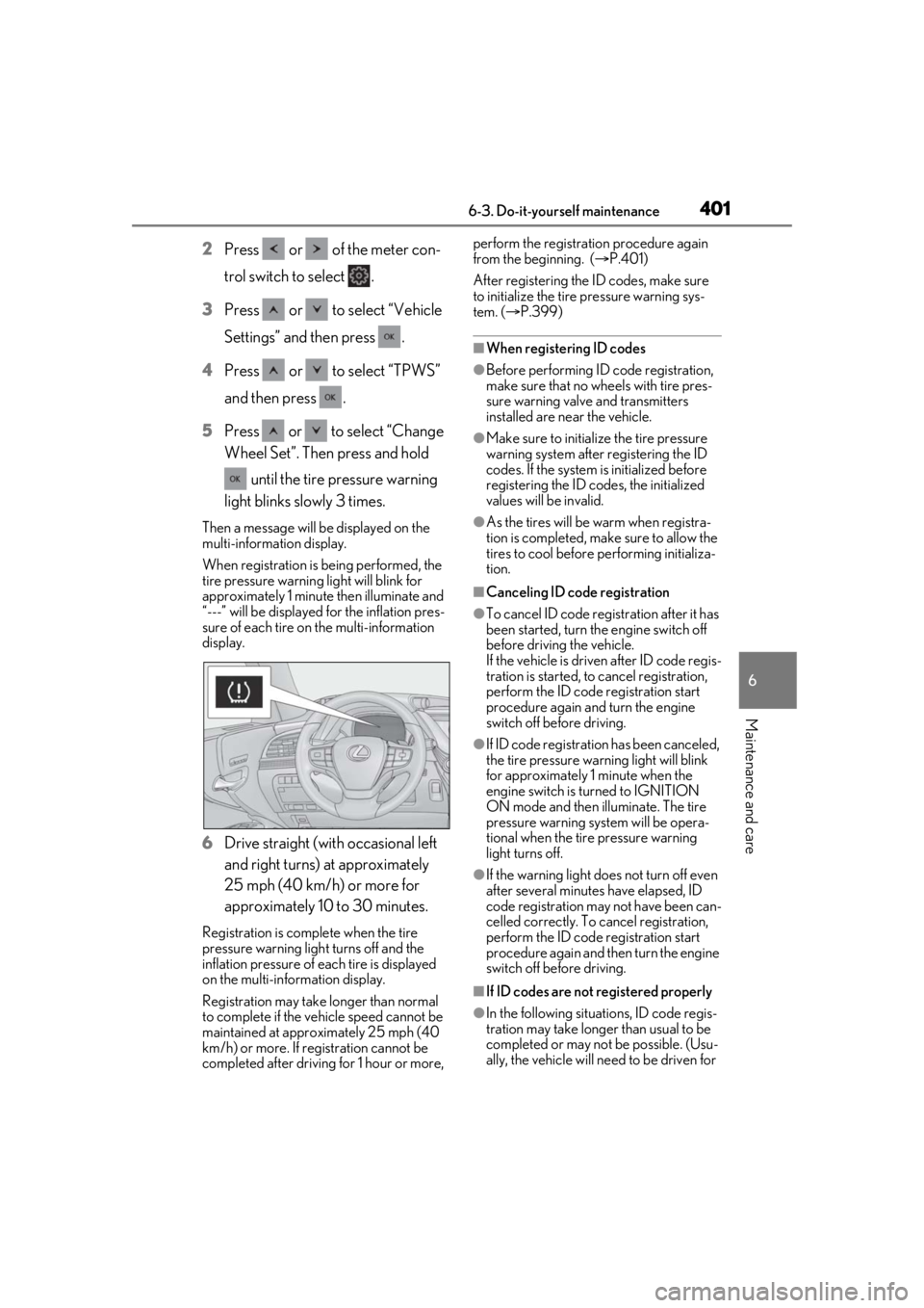 LEXUS LS500 2021  Owners Manual 4016-3. Do-it-yourself maintenance
6
Maintenance and care
2Press   or   of the meter con-
trol switch to select  .
3 Press   or   to select “Vehicle 
Settings” and then press  .
4 Press   or   to 