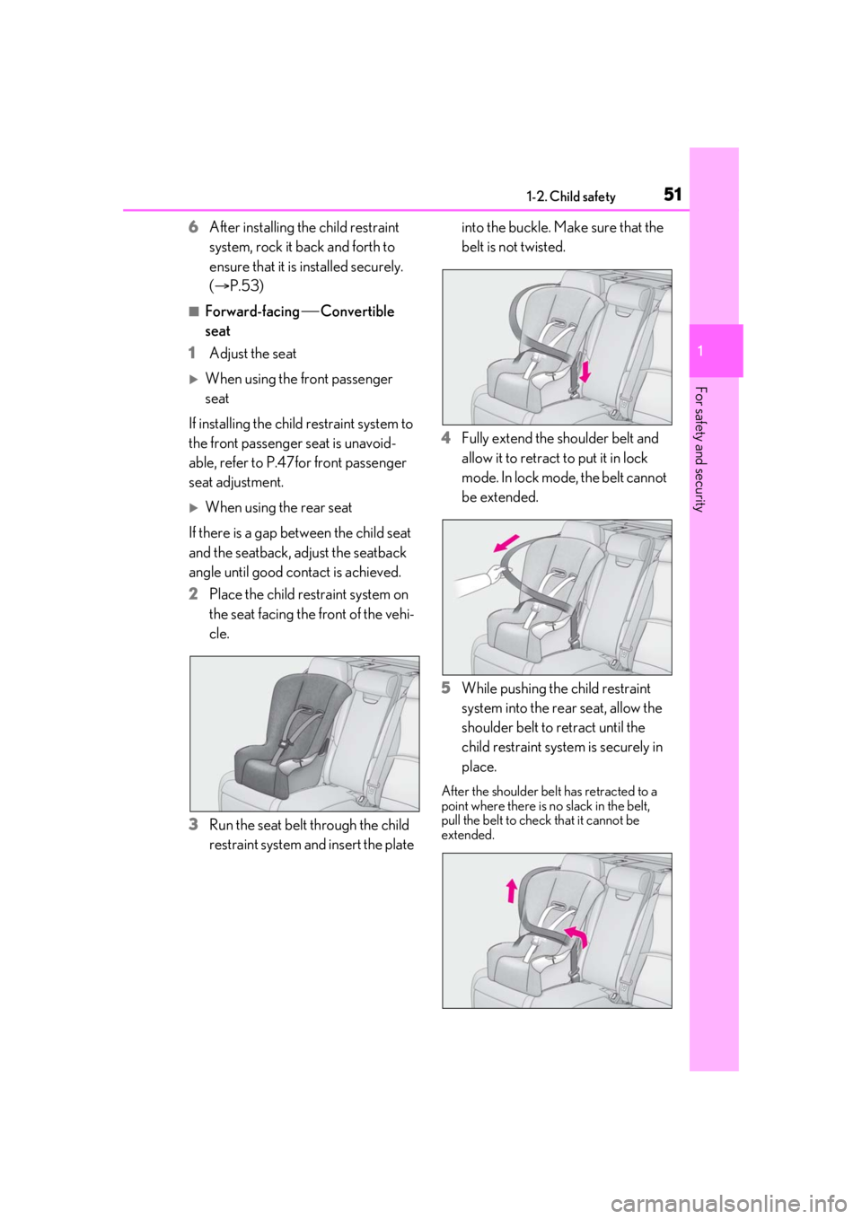 LEXUS LS500 2021 Owners Manual 511-2. Child safety
1
For safety and security
6After installing the child restraint
system, rock it back and forth to
ensure that it is installed securely.
(P.53)
■Forward-facing Converti LEXUS LS500 2021 Owners Manual 511-2. Child safety
1
For safety and security
6After installing the child restraint
system, rock it back and forth to
ensure that it is installed securely.
(P.53)
■Forward-facing Converti