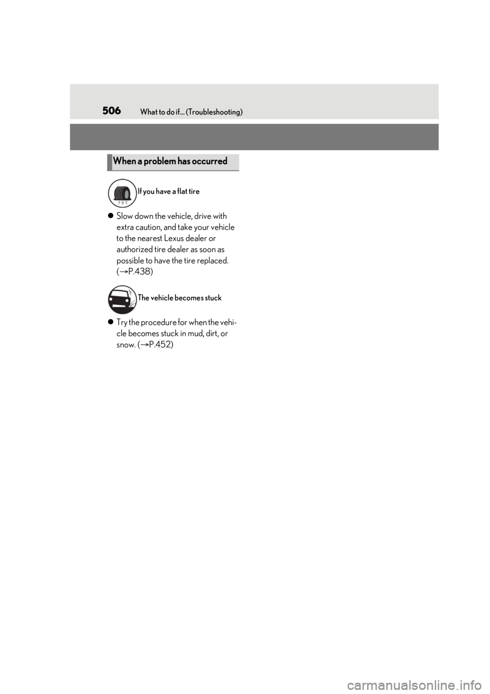 LEXUS LS500 2021  Owners Manual 506What to do if... (Troubleshooting)
Slow down the vehicle, drive with 
extra caution, and take your vehicle 
to the nearest Lexus dealer or 
authorized tire dealer as soon as 
possible to have th