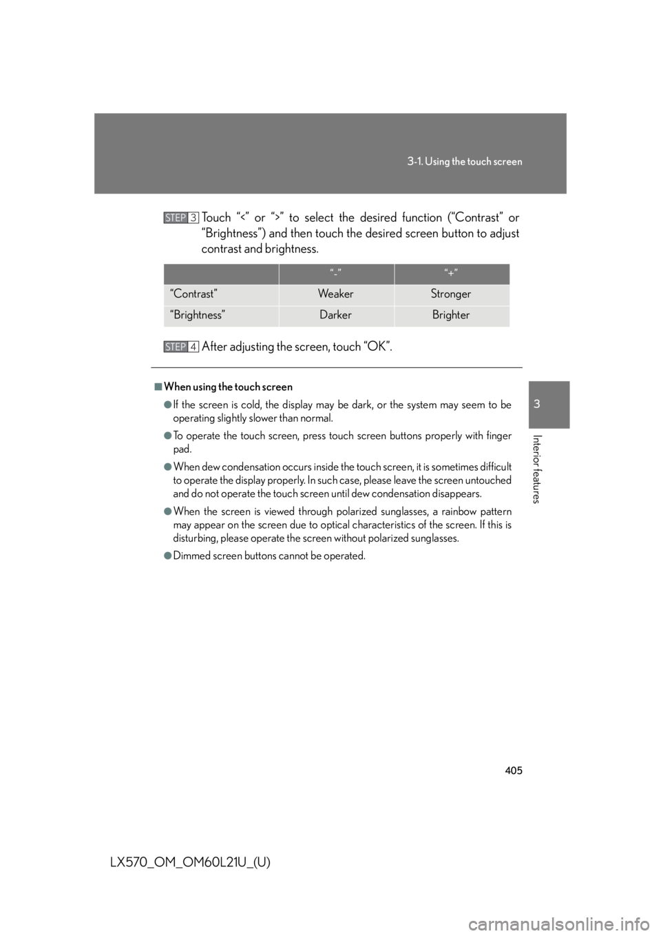 LEXUS LX570 2014 Owners Manual 4053-1. Using the touch screen
3
Interior features
LX570_OM_OM60L21U_(U) Touch “<” or “>” to select the desired function (“Contrast” or
“Brightness”) and then touch the desired scree LEXUS LX570 2014 Owners Manual 4053-1. Using the touch screen
3
Interior features
LX570_OM_OM60L21U_(U) Touch “<” or “>” to select the desired function (“Contrast” or
“Brightness”) and then touch the desired scree