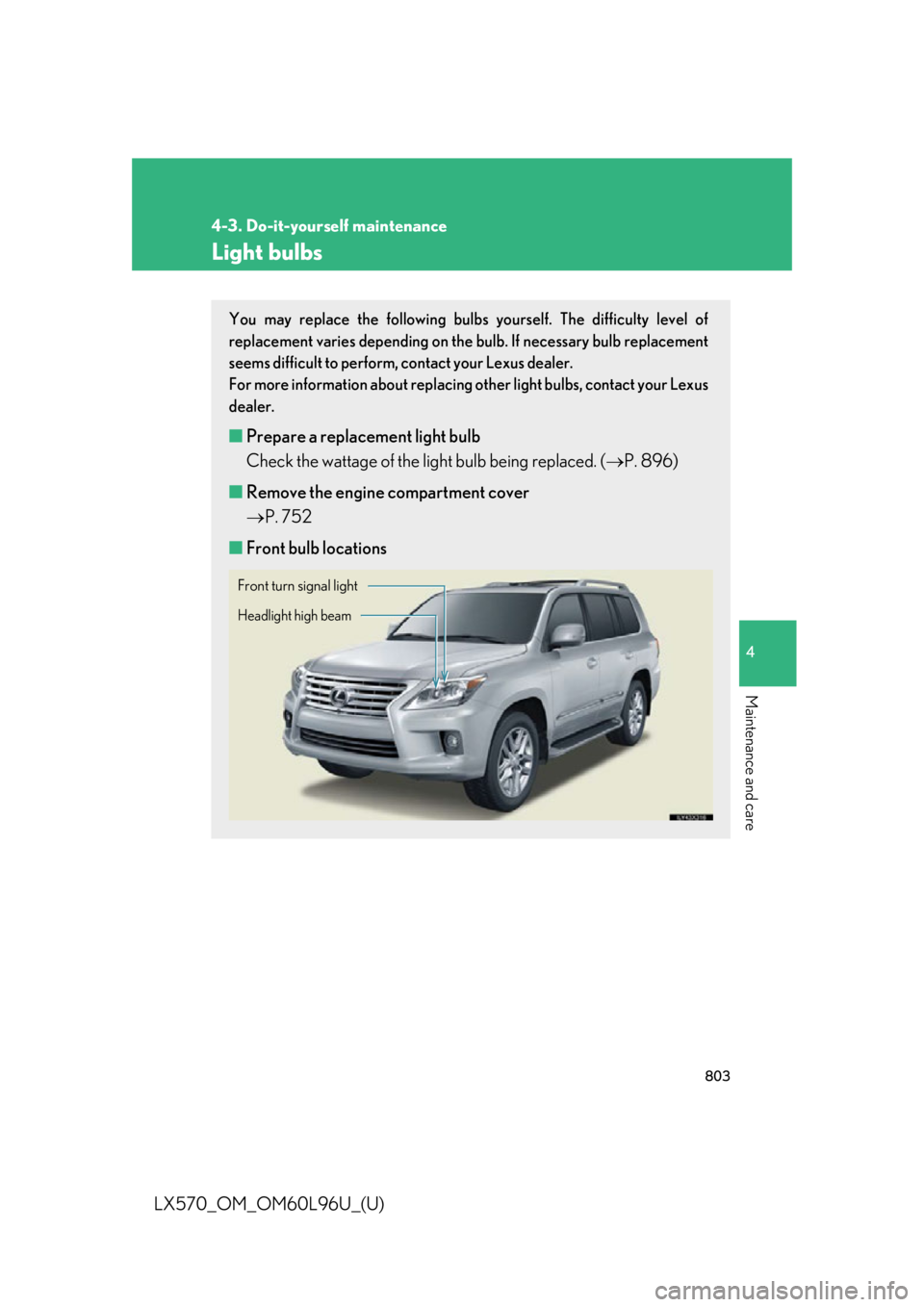 LEXUS LX570 2015  Owners Manual 8034-3. Do-it-yourself maintenance
4
Maintenance and care
LX570_OM_OM60L96U_(U) Light bulbs You may replace the following bulb s yourself. The difficulty level of
replacement varies depending on the b