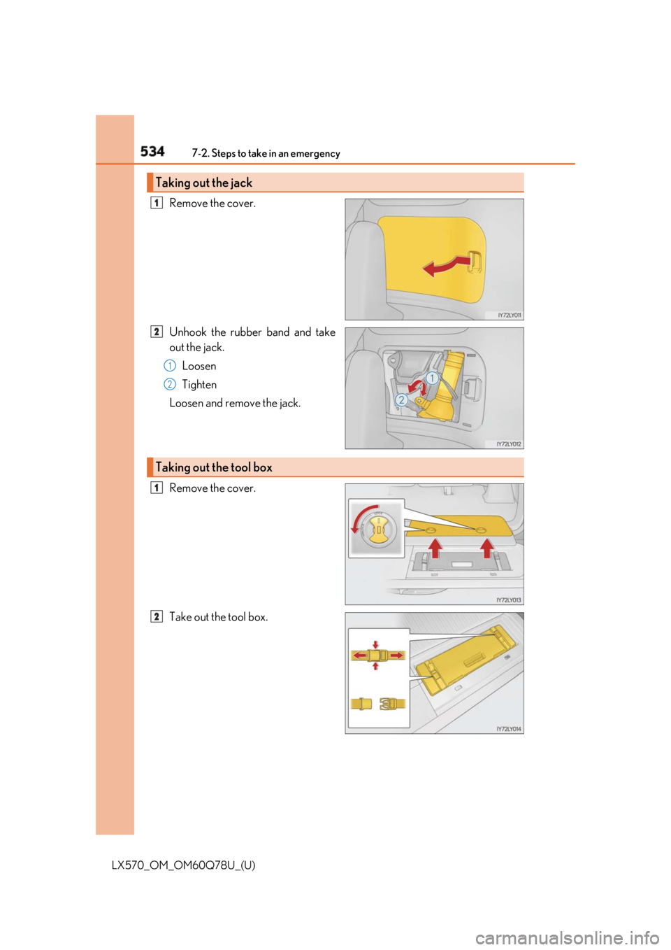LEXUS LX570 2018  Owners Manual 534 7-2. Steps to take in an emergency
LX570_OM_OM60Q78U_(U) Remove the cover.
Unhook the rubber band and take
out the jack.
Loosen
Tighten
Loosen and remove the jack.
Remove the cover.
Take out the t