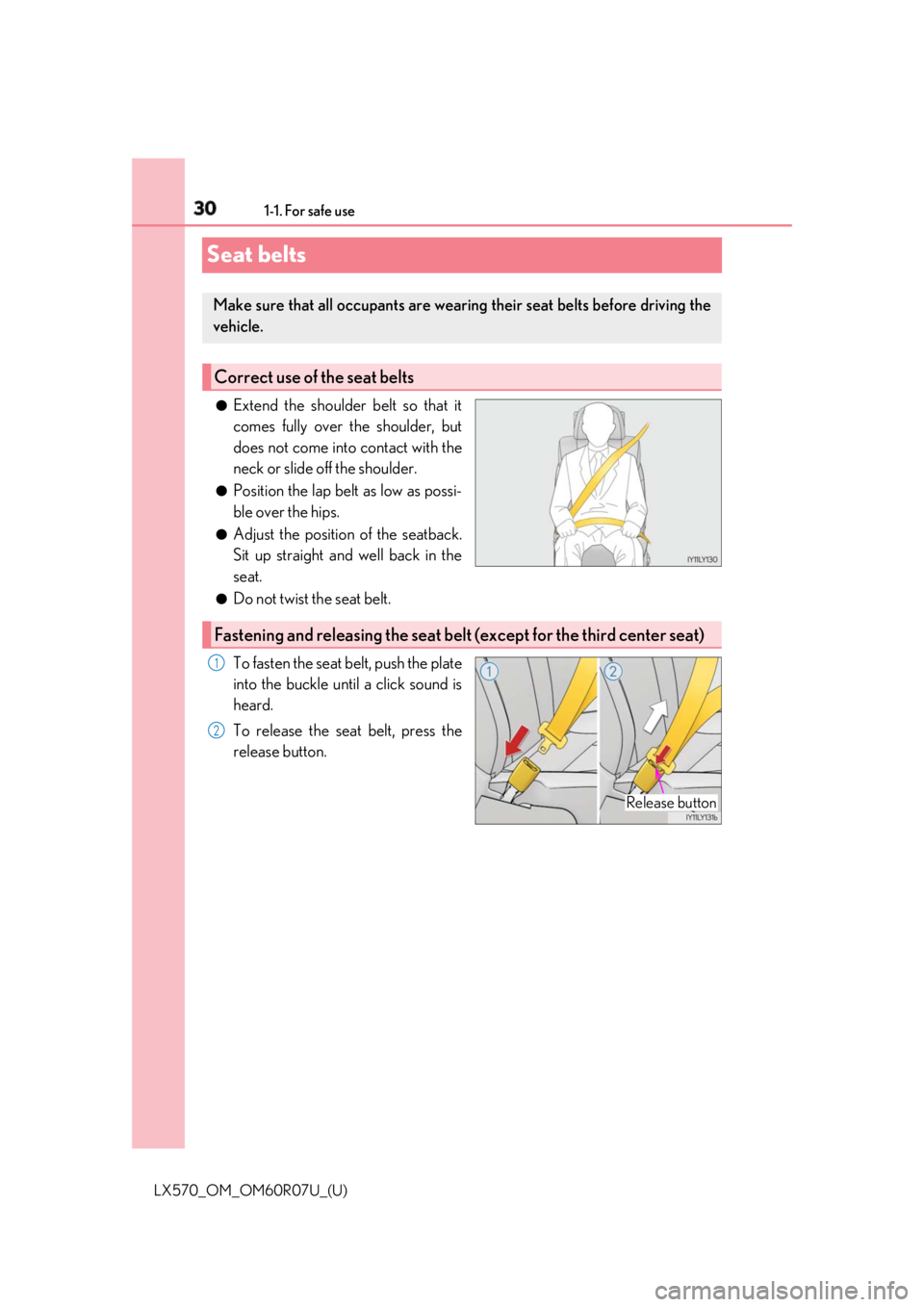 LEXUS LX570 2019  Owners Manual 30 1-1. For safe use
LX570_OM_OM60R07U_(U)Seat belts ●
Extend the shoulder belt so that it
comes fully over the shoulder, but
does not come into contact with the
neck or slide off the shoulder. ●
