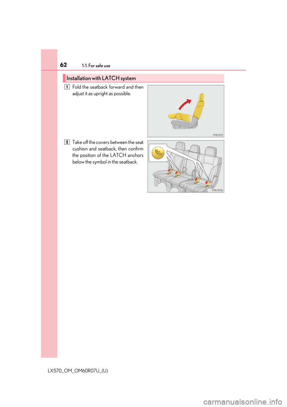LEXUS LX570 2019  Owners Manual 62 1-1. For safe use
LX570_OM_OM60R07U_(U) Fold the seatback forward and then
adjust it as upright as possible.
Take off the covers between the seat
cushion and seatback, then confirm
the position of 