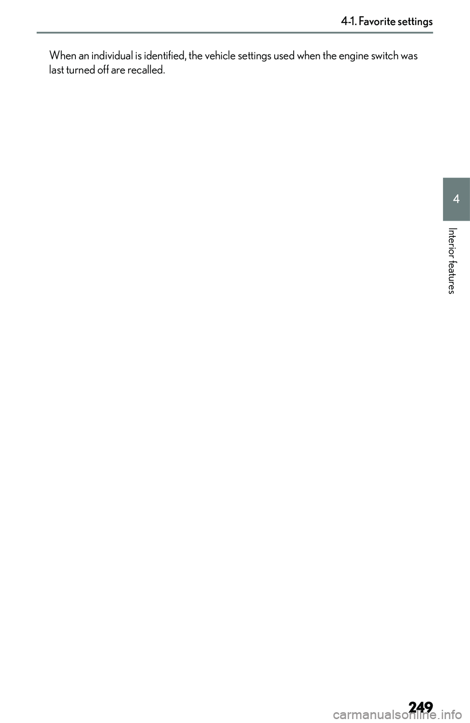 LEXUS NX250 350 2023  Owners Manual �W�h�e�n� �a�n� �i�n�d�i�v�i�d�u�a�l� �i�s� �i�d�e�n�t�i�f�i�e�d�,� �t�h�e� �v�e�h�i�c�l�e� �s�e�t�t�i�n�g�s� �u�s�e�d� �w�h�e�n� �t�h�e� �e�n�g�i�n�e� �s�w�i�t�c�h� �w�a�s�l�a�s�t� �t�u�r�n�e�d� �o�f