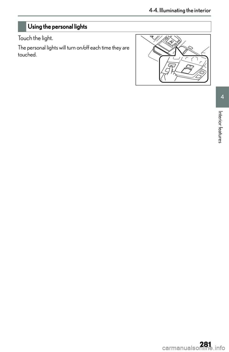 LEXUS NX250 350 2023  Owners Manual �U�s�i�n�g��t�h�e��p�e�r�s�o�n�a�l��l�i�g�h�t�s
�T�o�u�c�h� �t�h�e� �l�i�g�h�t�.�T�h�e� �p�e�r�s�o�n�a�l� �l�i�g�h�t�s� �w�i�l�l� �t�u�r�n� �o�n�/�o�f�f� �e�a�c�h� �t�i�m�e� �t�h�e�y� �a�r�e
�t�o�u