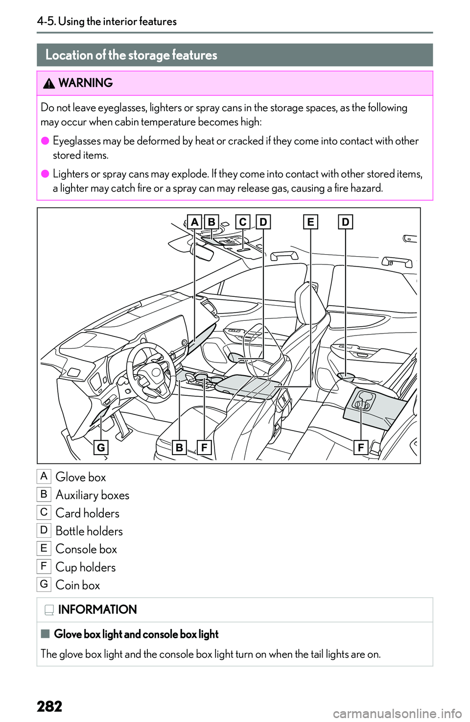 LEXUS NX250 350 2023  Owners Manual �U�s�i�n�g��t�h�e��i�n�t�e�r�i�o�r��f�e�a�t�u�r�e�s
�L�o�c�a�t�i�o�n��o�f��t�h�e��s�t�o�r�a�g�e��f�e�a�t�u�r�e�s�W�A�R�N�I�N�G�D�o� �n�o�t� �l�e�a�v�e� �e�y�e�g�l�a�s�s�e�s�,� �l�i�g�h�t�e�r�s�