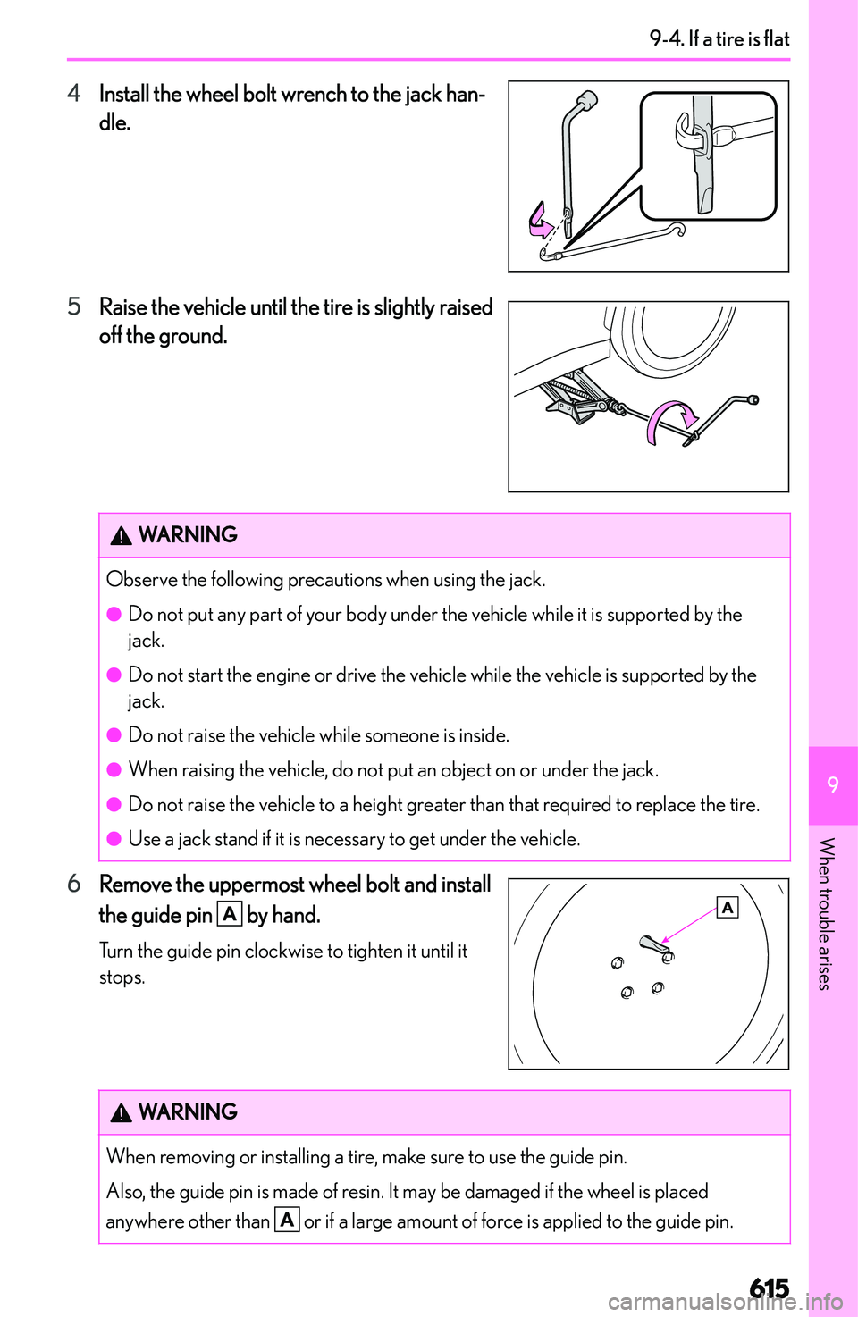 LEXUS NX250 350 2023  Owners Manual �4�I�n�s�t�a�l�l� �t�h�e� �w�h�e�e�l� �b�o�l�t� �w�r�e�n�c�h� �t�o� �t�h�e� �j�a�c�k� �h�a�n�-
�d�l�e�.
�5 �R�a�i�s�e� �t�h�e� �v�e�h�i�c�l�e� �u�n�t�i�l� �t�h�e� �t�i�r�e� �i�s� �s�l�i�g�h�t�l�y� �r�