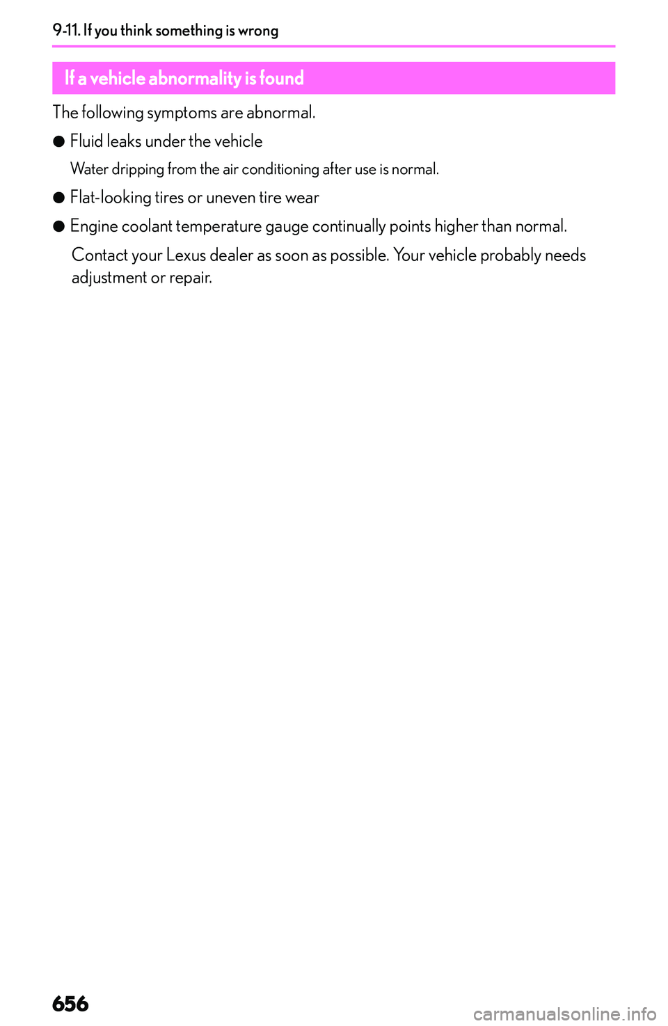 LEXUS NX250 350 2023  Owners Manual �I�f��y�o�u��t�h�i�n�k��s�o�m�e�t�h�i�n�g��i�s��w�r�o�n�g
�I�f��a��v�e�h�i�c�l�e��a�b�n�o�r�m�a�l�i�t�y��i�s��f�o�u�n�d
�T�h�e� �f�o�l�l�o�w�i�n�g� �s�y�m�p�t�o�m�s� �a�r�e� �a�b�n�o�r�m�a�l