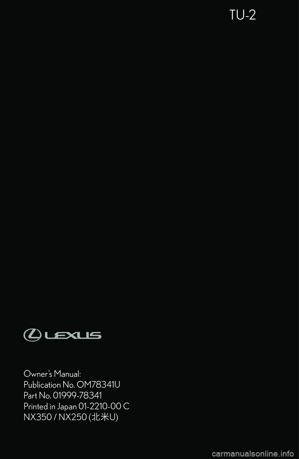 LEXUS NX250 350 2023  Owners Manual �T�U�-�2
�O�w�n�e�r�
�s� �M�a�n�u�a�l�:�P�u�b�l�i�c�a�t�i�o�n� �N�o�.� �O�M�7�8�3�4�1�U �P�a�r�t� �N�o�.� �0�1�9�9�9�-�7�8�3�4�1�P�r�i�n�t�e�d� �i�n� �J�a�p�a�n� �0�1�-�2�2�1�0�-�0�0� �C
�N�X�3�5�0� �