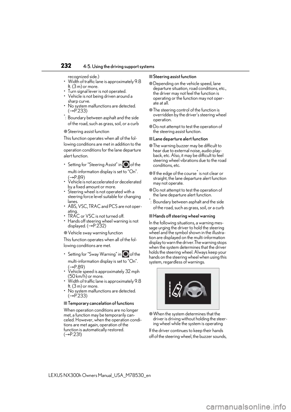 LEXUS NX300h 2020  Owners Manual 2324-5. Using the driving support systems
LEXUS NX300h Owners Manual_USA_M78530_enrecognized side.)
• Width of traffic lane  is approximately 9.8 
ft. (3 m) or more.
• Turn signal lever is not ope
