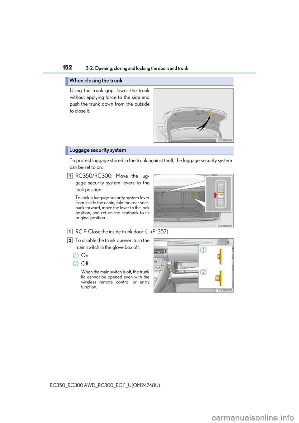 LEXUS RC300 2018  Owners Manual 152 3-2. Opening, closing and  locking the doors and trunk
RC350_RC300 AWD_RC3 00_RC F_U(OM24748U)Using the trunk grip, lower the trunk
without applying force to the side and
push the trunk down from 