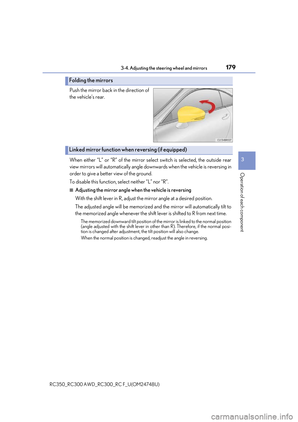 LEXUS RC300 2018  Owners Manual 1793-4. Adjusting the steering wheel and mirrors
3
Operation of each component
RC350_RC300 AWD_RC3 00_RC F_U(OM24748U)Push the mirror back in the direction of
the vehicle’s rear. 
When either “L