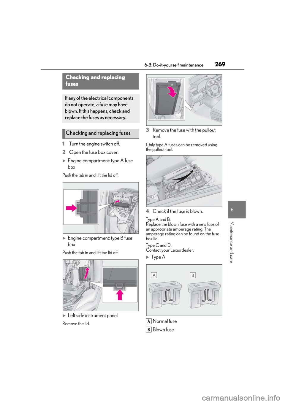 LEXUS RC300 2020  Owners Manual 2696-3. Do-it-yourself maintenance
6
Maintenance and care
1Turn the engine switch off.
2 Open the fuse box cover.
Engine compartment: type A fuse 
box
Push the tab in and lift the lid off.
Engin