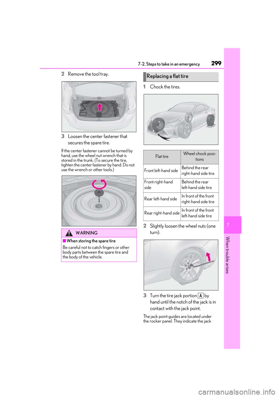LEXUS RC300 2020  Owners Manual 2997-2. Steps to take in an emergency
7
When trouble arises
2Remove the tool tray.
3
Loosen the center fastener that 
secures the spare tire.
If the center fastener cannot be turned by 
hand, use the 