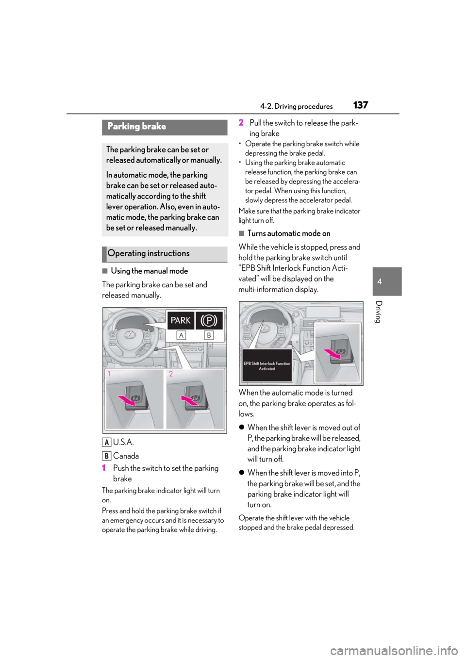 LEXUS RC300 2021  Owners Manual 1374-2. Driving procedures
4
Driving
■Using the manual mode
The parking brake can be set and 
released manually.
U.S.A.
Canada
1 Push the switch to set the parking 
brake
The parking brake indicator