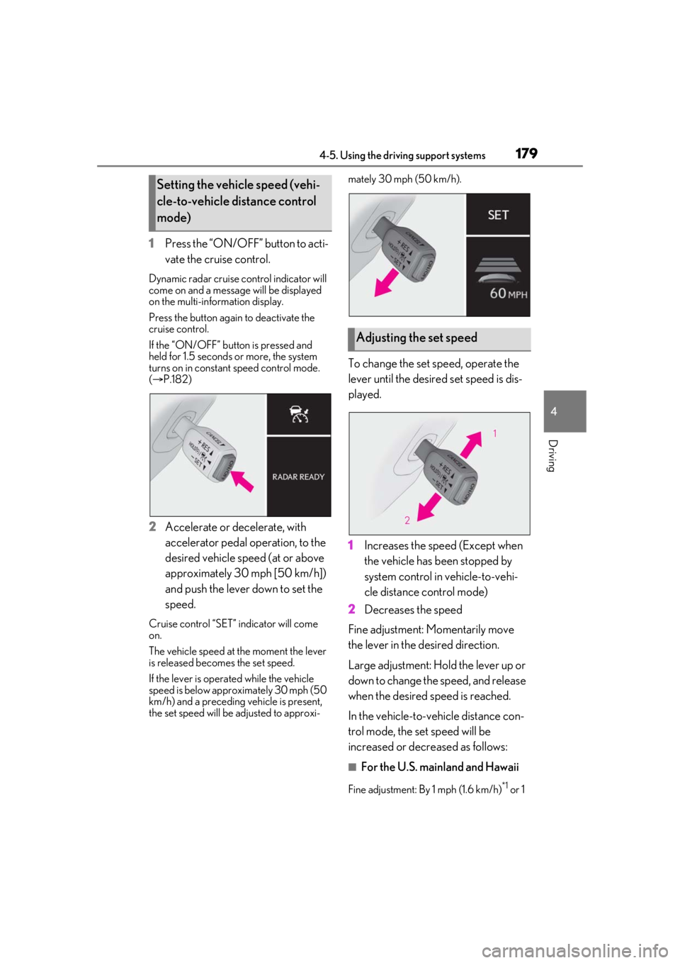 LEXUS RC300 2021  Owners Manual 1794-5. Using the driving support systems
4
Driving
1Press the “ON/OFF” button to acti-
vate the cruise control.
Dynamic radar cruise control indicator will 
come on and a message will be displaye