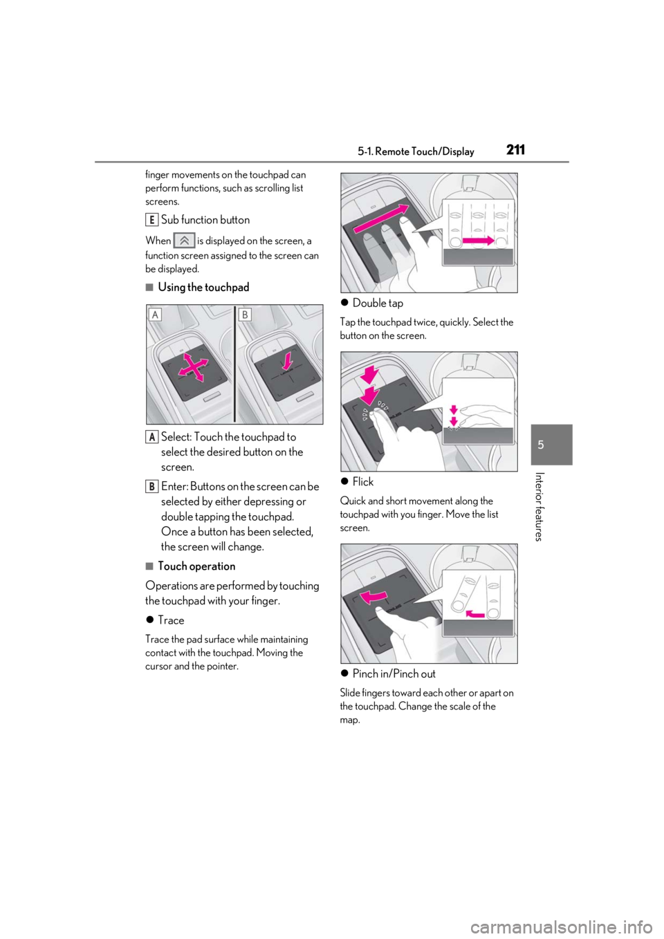 LEXUS RC300 2021  Owners Manual 2115-1. Remote Touch/Display
5
Interior features
finger movements on the touchpad can 
perform functions, such as scrolling list 
screens.
Sub function button
When   is displayed on the screen, a 
fun